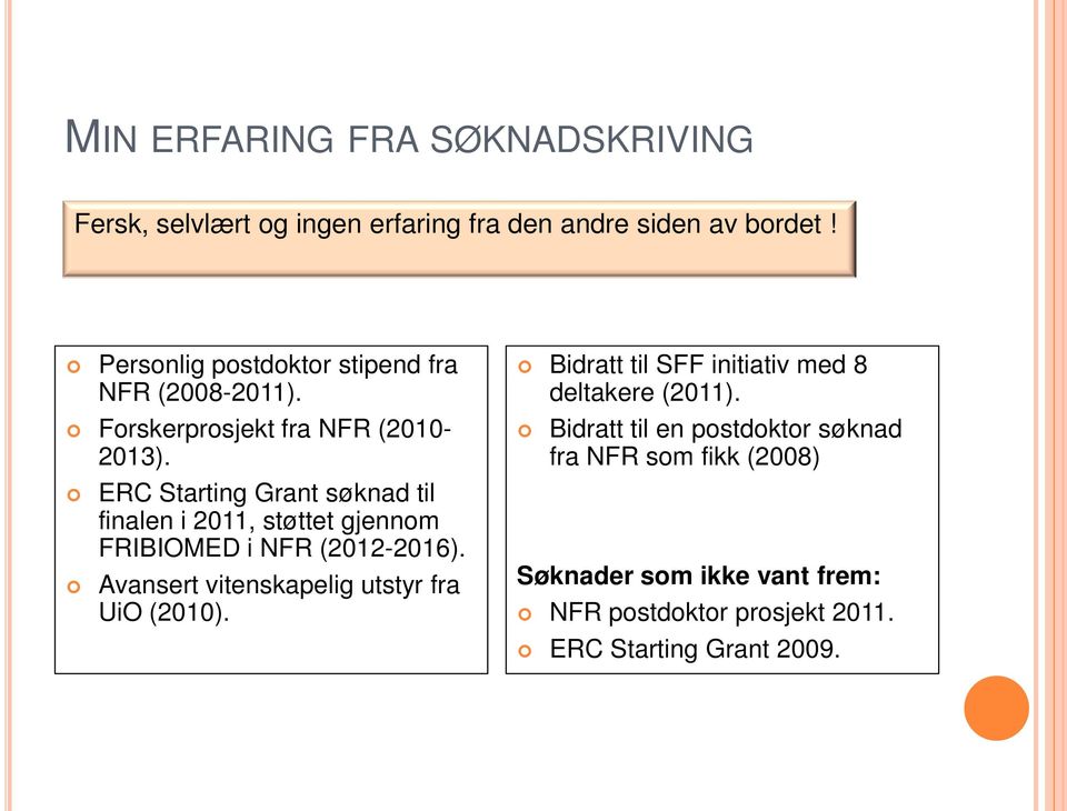ERC Starting Grant søknad til finalen i 2011, støttet gjennom FRIBIOMED i NFR (2012-2016).