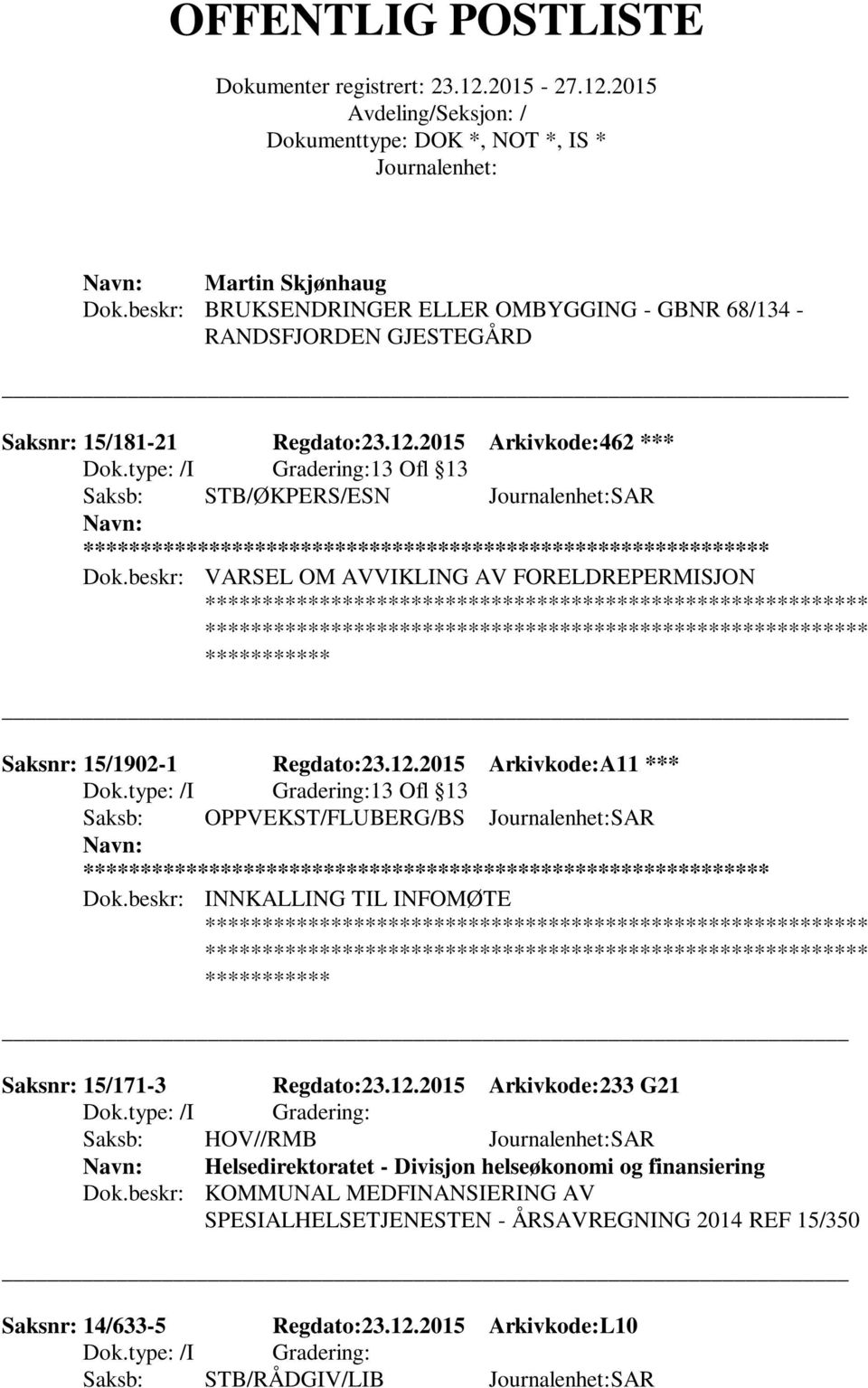 2015 Arkivkode:A11 *** 13 Ofl 13 Saksb: OPPVEKST/FLUBERG/BS SAR ** Dok.beskr: INNKALLING TIL INFOMØTE Saksnr: 15/171-3 Regdato:23.12.