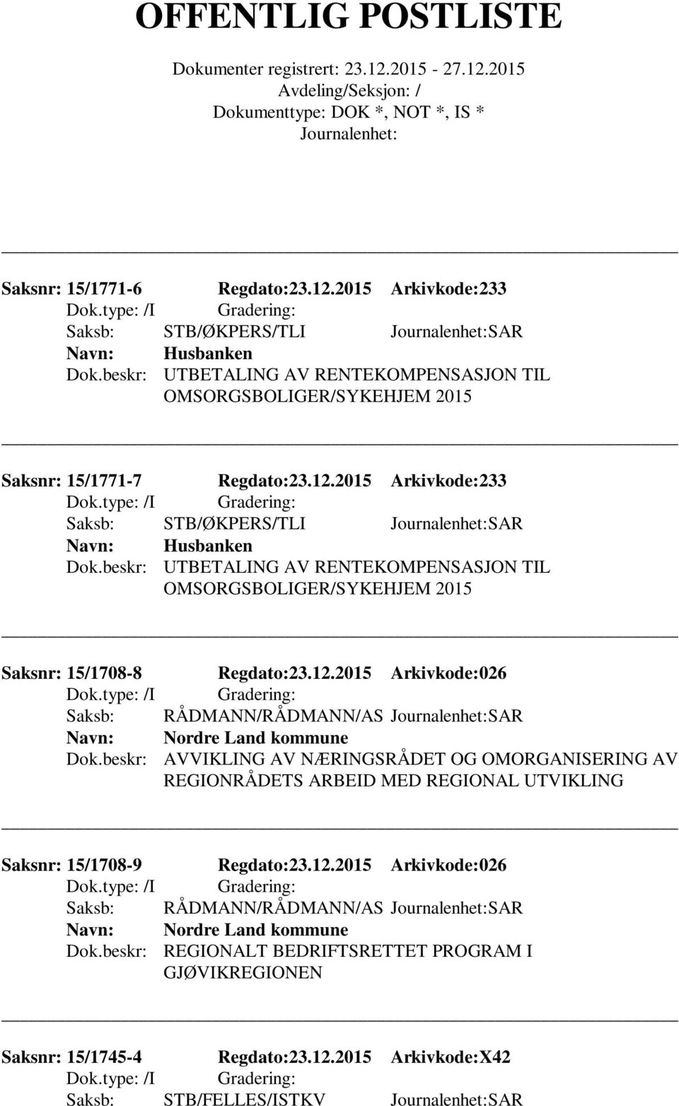 beskr: AVVIKLING AV NÆRINGSRÅDET OG OMORGANISERING AV REGIONRÅDETS ARBEID MED REGIONAL UTVIKLING Saksnr: 15/1708-9 Regdato:23.12.