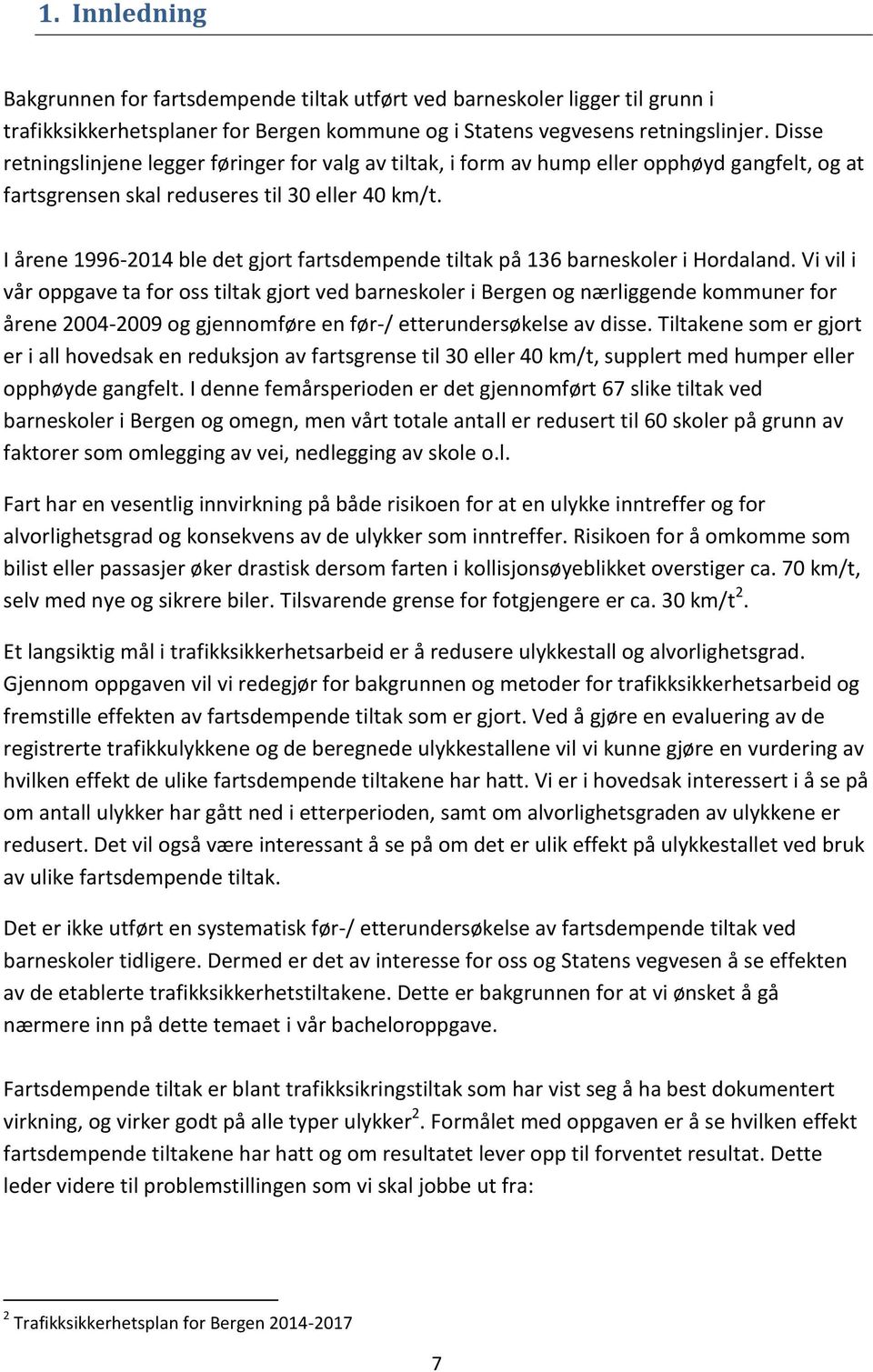 I årene 1996-014 ble det gjort fartsdempende tiltak på 136 barneskoler i Hordaland.