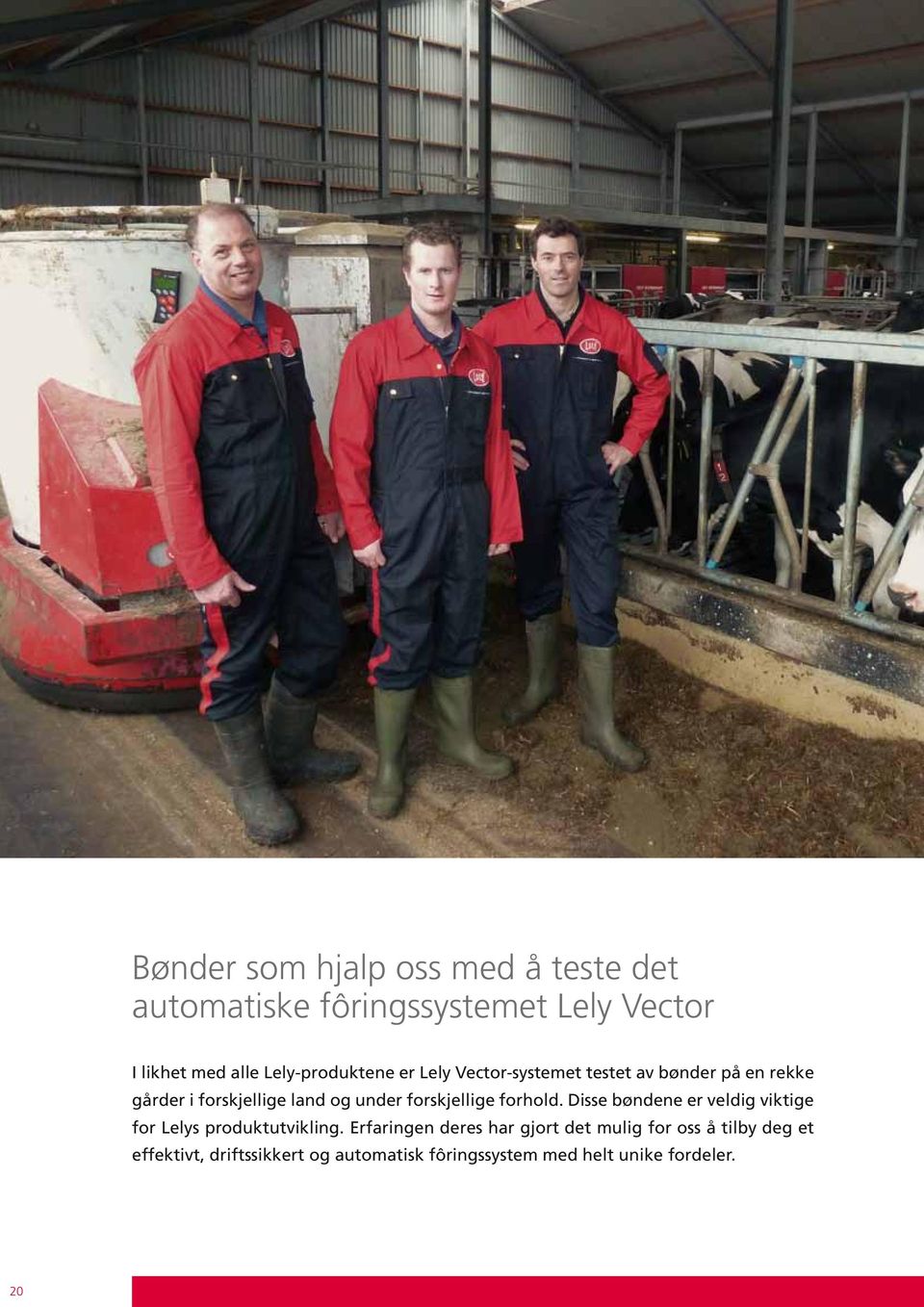 forskjellige forhold. Disse bøndene er veldig viktige for Lelys produktutvikling.