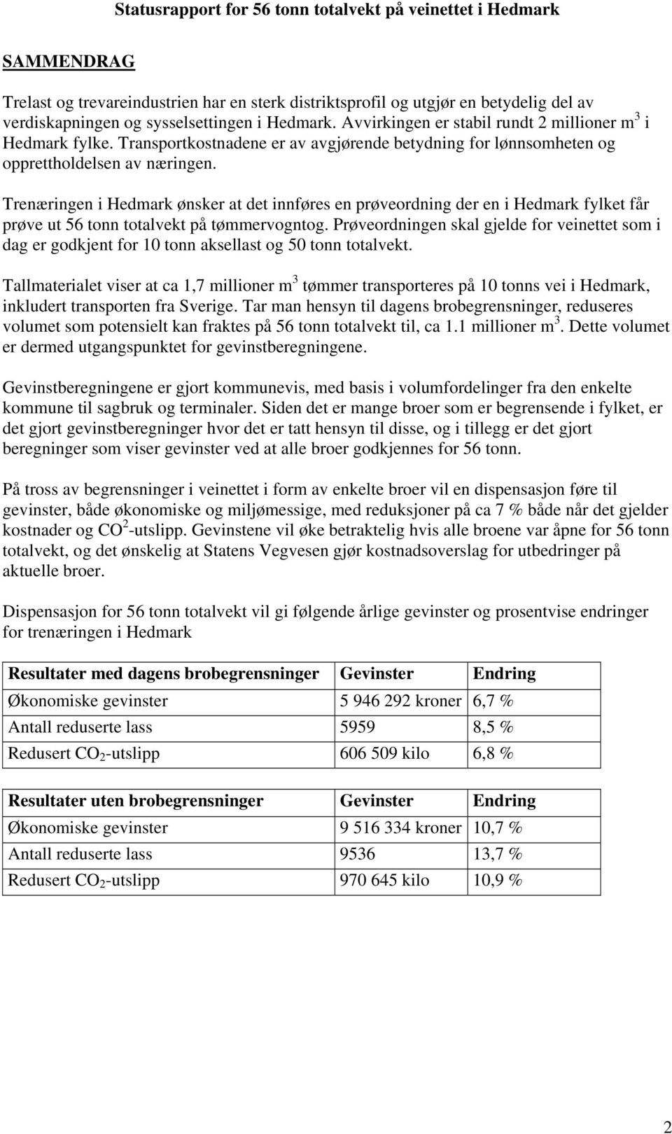 Trenæringen i Hedmark ønsker at det innføres en prøveordning der en i Hedmark fylket får prøve ut 56 tonn totalvekt på tømmervogntog.