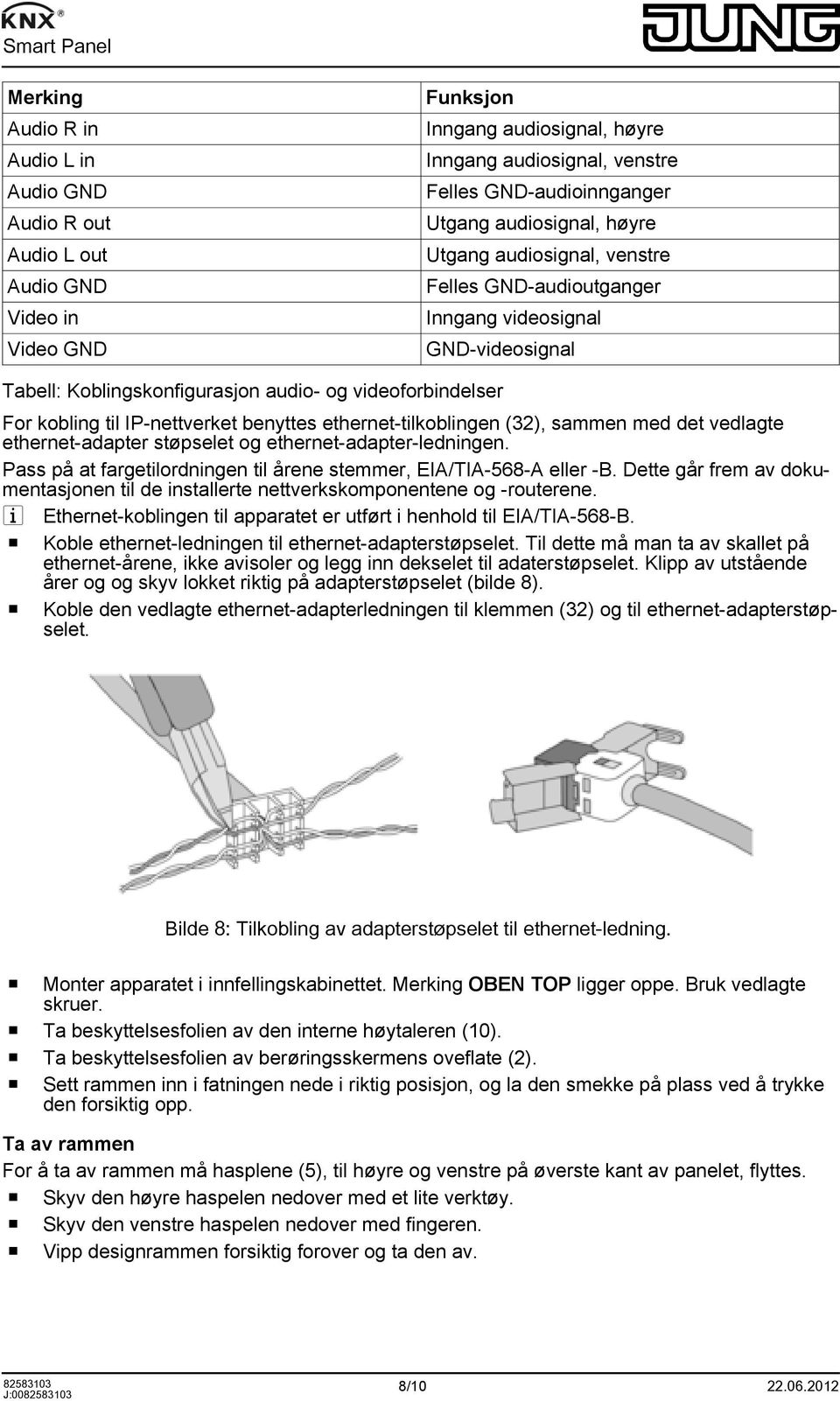 benyttes ethernet-tilkoblingen (32), sammen med det vedlagte ethernet-adapter støpselet og ethernet-adapter-ledningen. Pass på at fargetilordningen til årene stemmer, EIA/TIA-568-A eller -B.