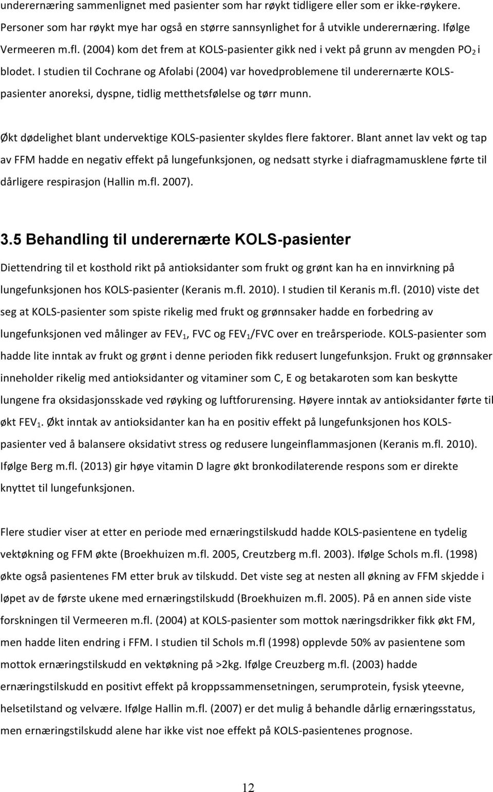 istudientilcochraneogafolabi2004)varhovedproblemenetilunderernærtekols< pasienteranoreksi,dyspne,tidligmetthetsfølelseogtørrmunn. ØktdødelighetblantundervektigeKOLS<pasienterskyldesflerefaktorer.