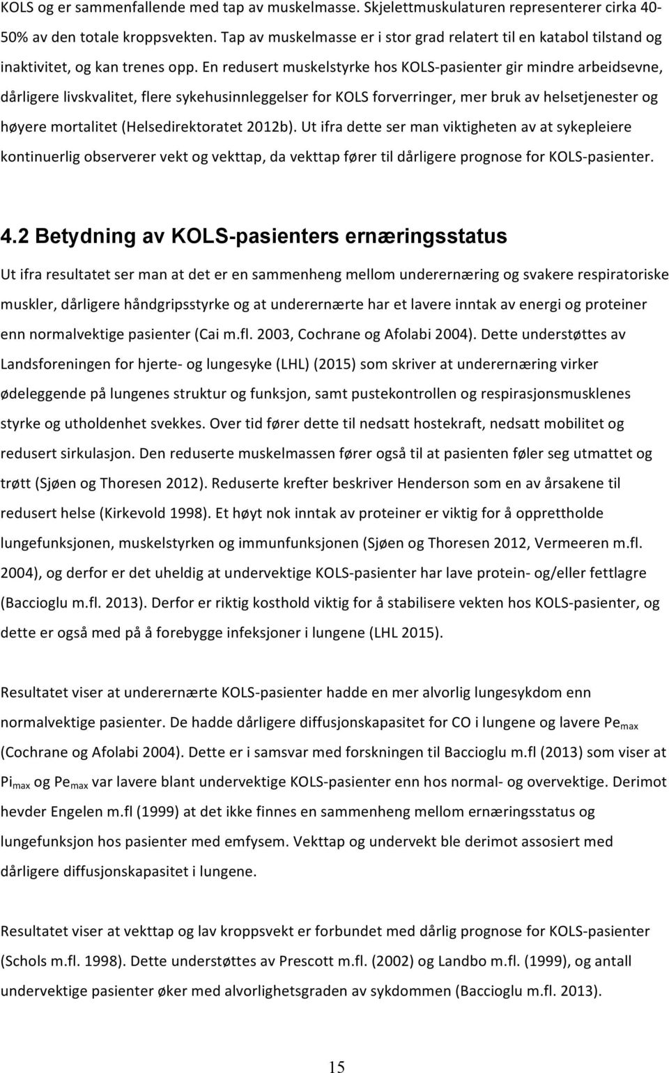 utifradettesermanviktighetenavatsykepleiere kontinuerligobserverervektogvekttap,davekttapførertildårligereprognoseforkols<pasienter.! 4.