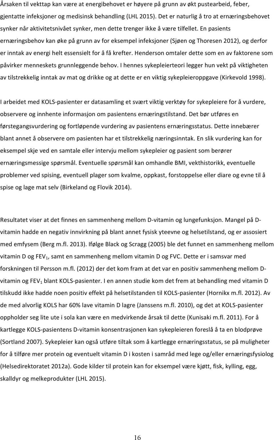 enpasients ernæringsbehovkanøkepågrunnavforeksempelinfeksjonersjøenogthoresen2012),ogderfor erinntakavenergiheltessensieltforåfåkrefter.