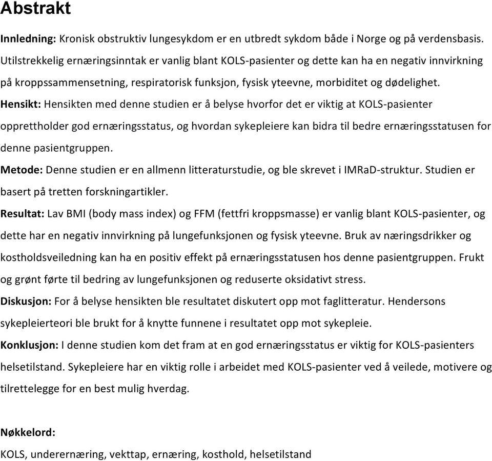 Hensikt:HensiktenmeddennestudieneråbelysehvorfordeterviktigatKOLS<pasienter opprettholdergodernæringsstatus,oghvordansykepleierekanbidratilbedreernæringsstatusenfor dennepasientgruppen.