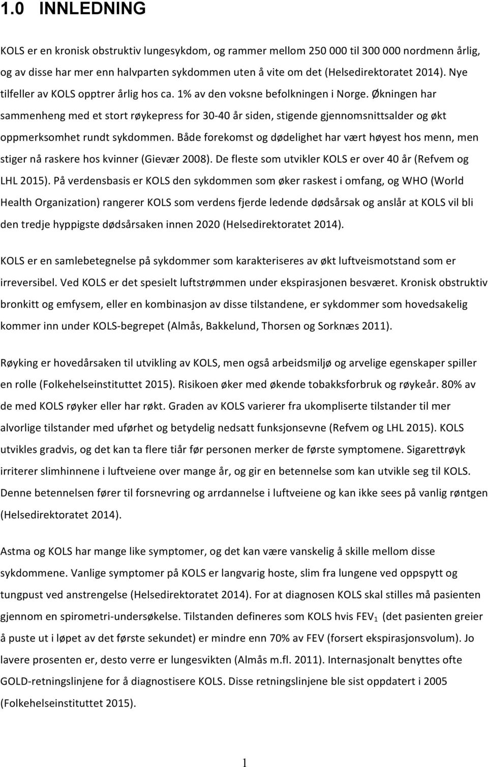 bådeforekomstogdødelighetharværthøyesthosmenn,men stigernåraskerehoskvinnergievær2008).deflestesomutviklerkolserover40årrefvemog LHL2015).