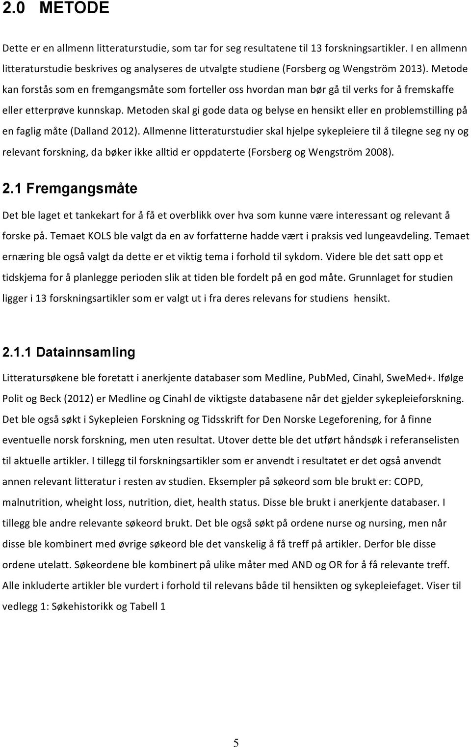 metodenskalgigodedataogbelyseenhensiktellerenproblemstillingpå enfagligmåtedalland2012).