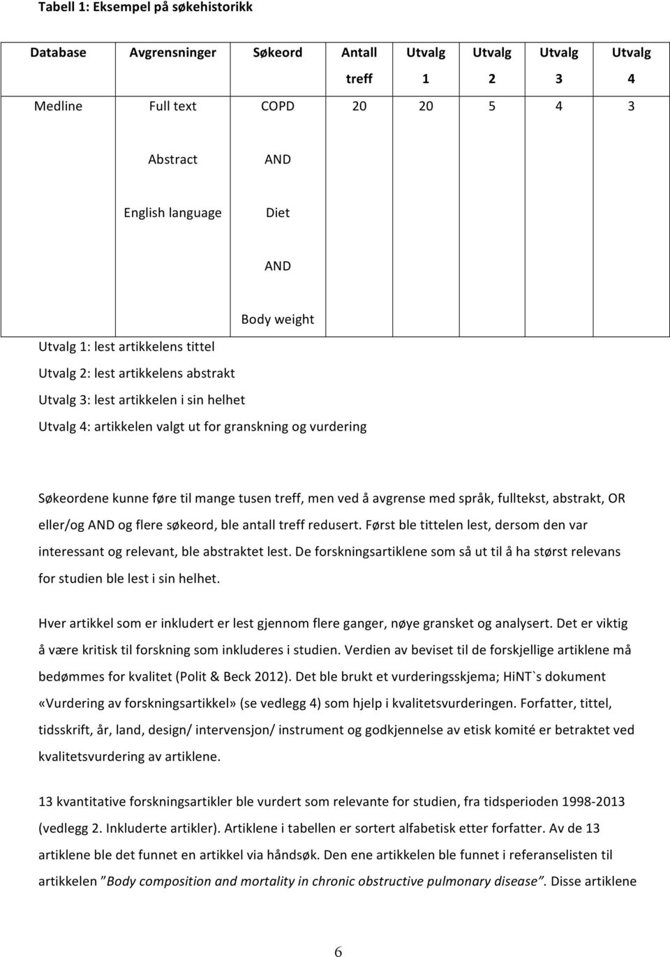 Søkeordenekunneføretilmangetusentreff,menvedåavgrensemedspråk,fulltekst,abstrakt,OR eller/ogandogfleresøkeord,bleantalltreffredusert.