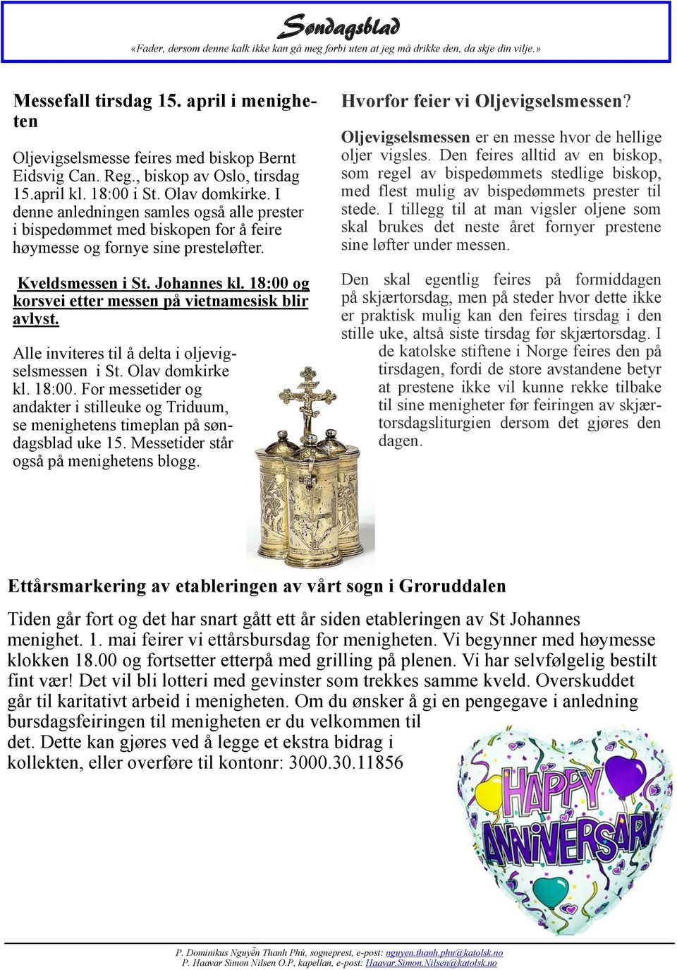 18:00 og korsvei etter messen på vietnamesisk blir avlyst. Alle inviteres til å delta i oljevigselsmessen i St. Olav domkirke kl. 18:00.