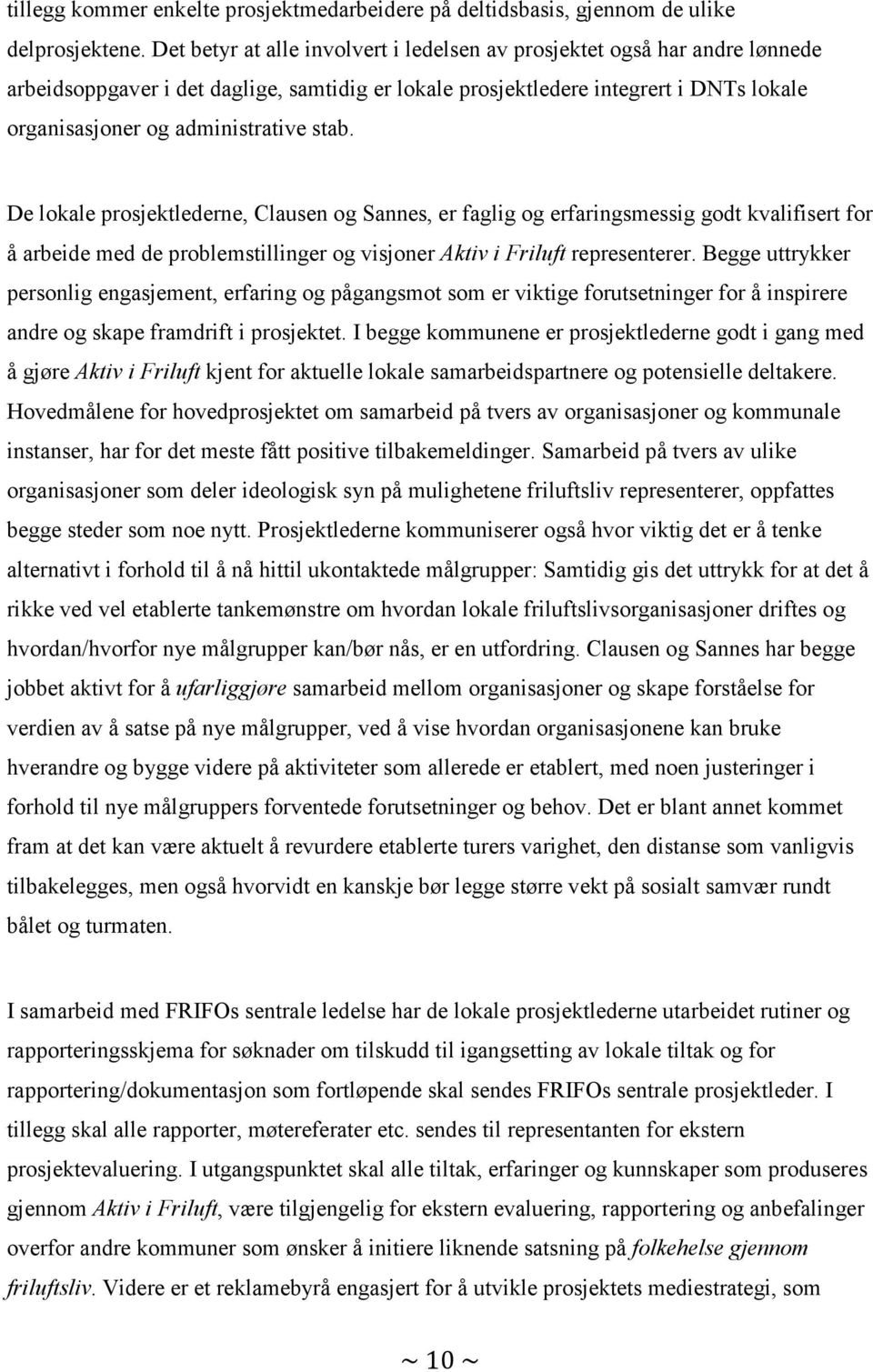 stab. De lokale prosjektlederne, Clausen og Sannes, er faglig og erfaringsmessig godt kvalifisert for å arbeide med de problemstillinger og visjoner Aktiv i Friluft representerer.