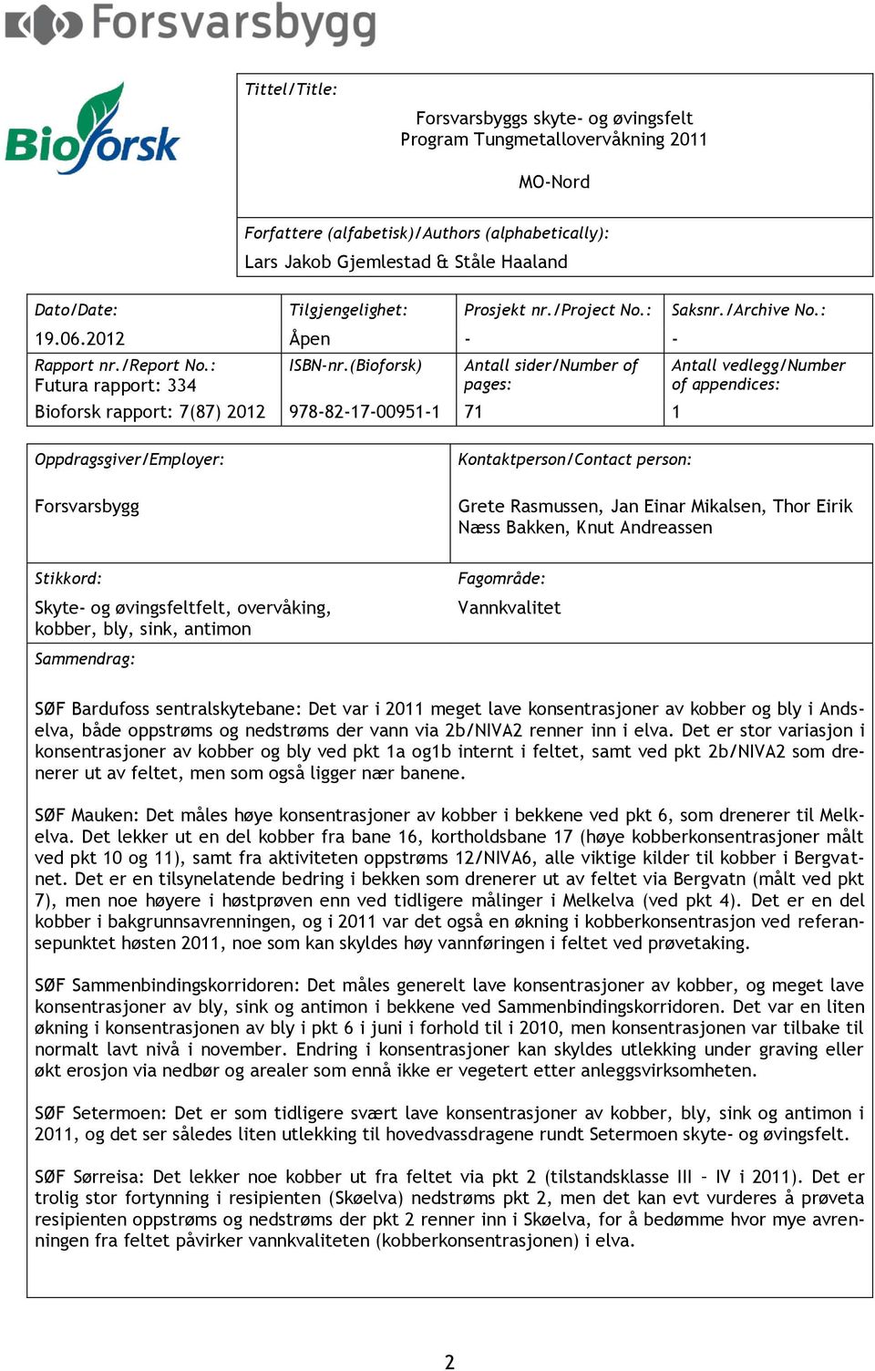 (Bioforsk) Antall sider/number of pages: Bioforsk rapport: 7(87) 2012 978-82-17-00951-1 71 1 Antall vedlegg/number of appendices: Oppdragsgiver/Employer: Kontaktperson/Contact person: Forsvarsbygg