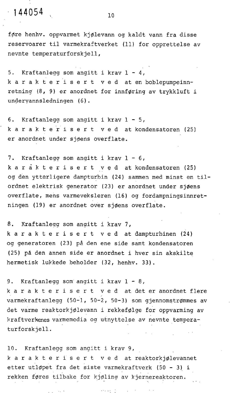 Kraftanlegg som angitt i krav 1-5, k a r a k t e r i s e r t ved at kondensatoren (25) er anordnet under sjøens overflate. 7.