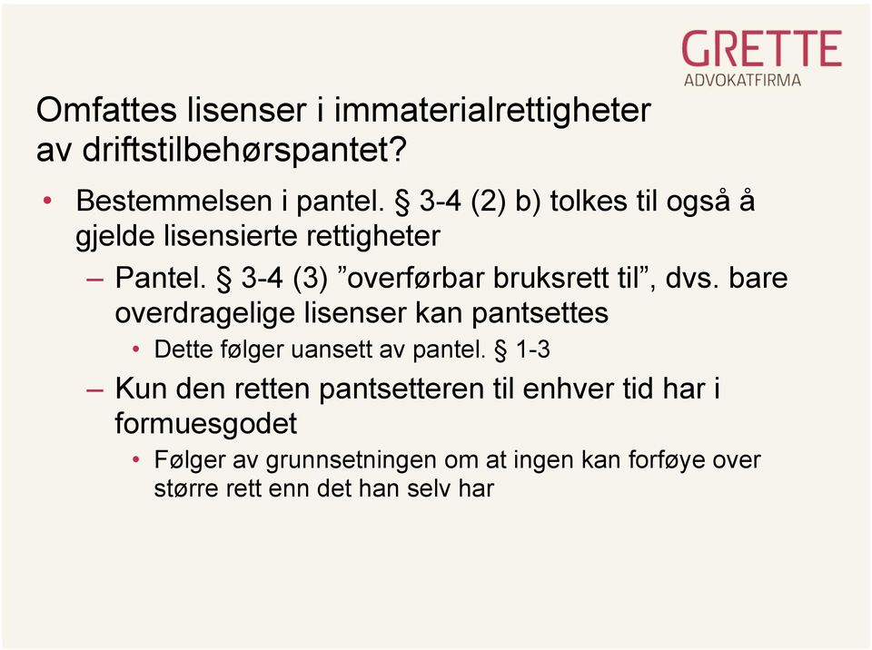 bare overdragelige lisenser kan pantsettes Dette følger uansett av pantel.