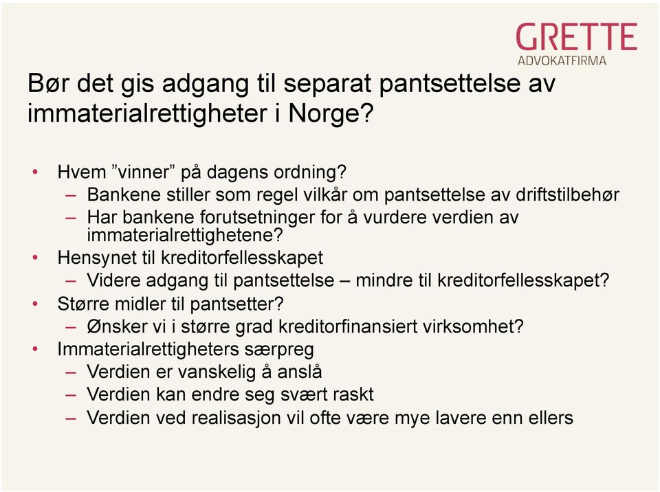 Hensynet til kreditorfellesskapet Videre adgang til pantsettelse mindre til kreditorfellesskapet? Større midler til pantsetter?