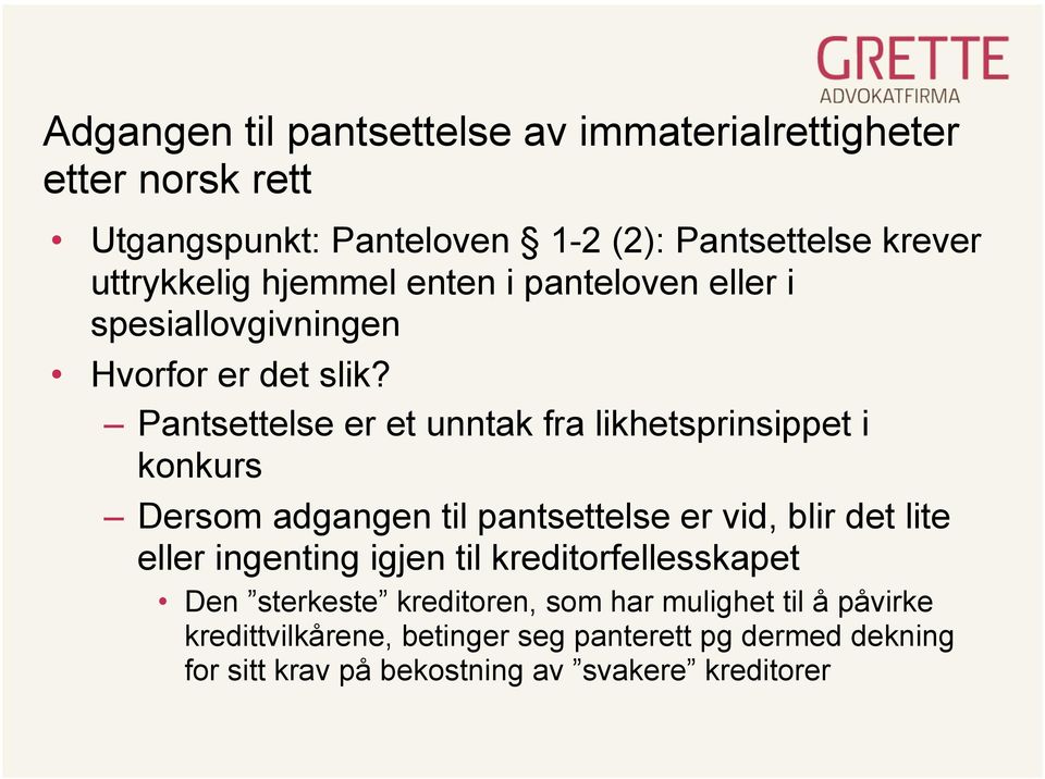 Pantsettelse er et unntak fra likhetsprinsippet i konkurs Dersom adgangen til pantsettelse er vid, blir det lite eller ingenting