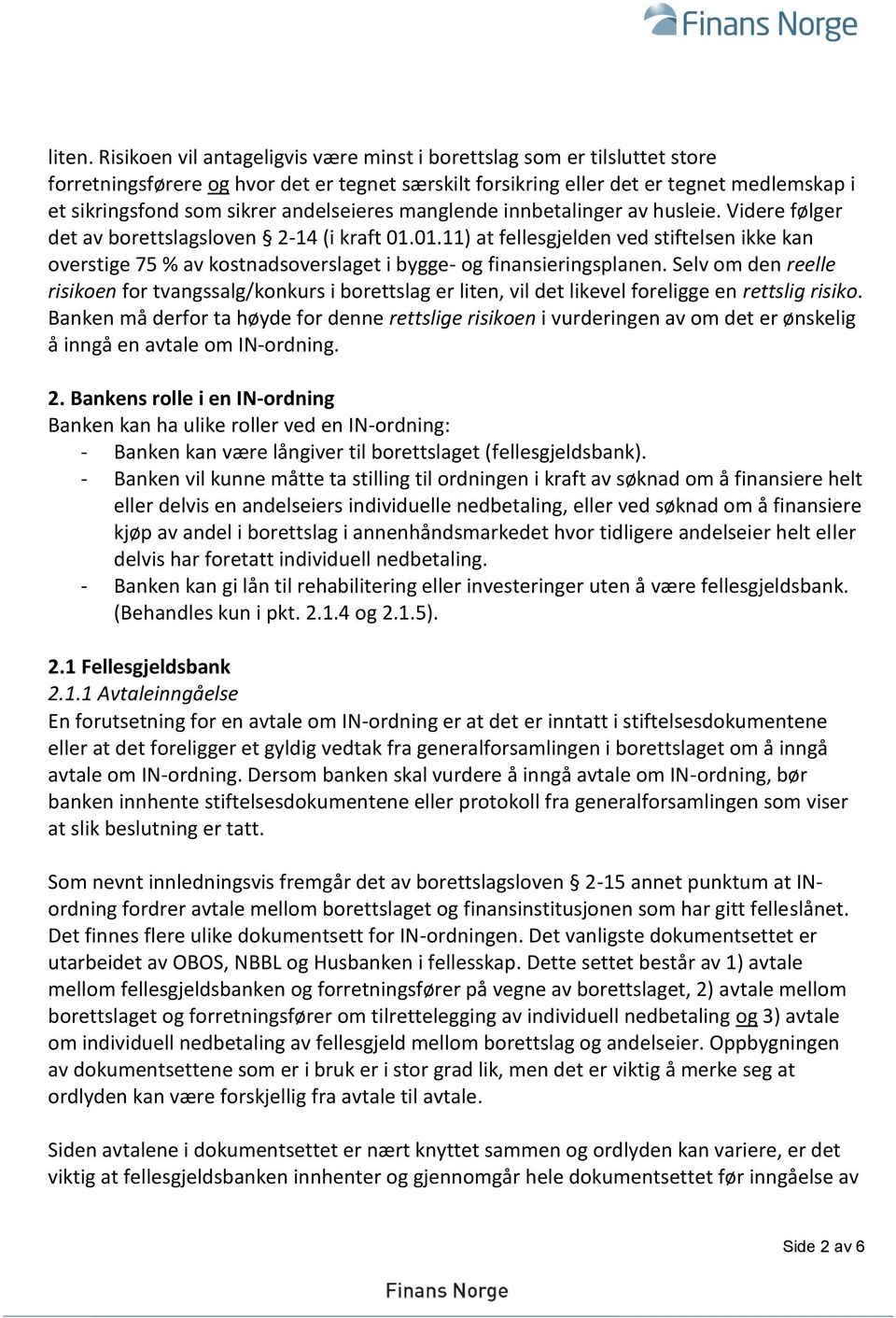 andelseieres manglende innbetalinger av husleie. Videre følger det av borettslagsloven 2-14 (i kraft 01.