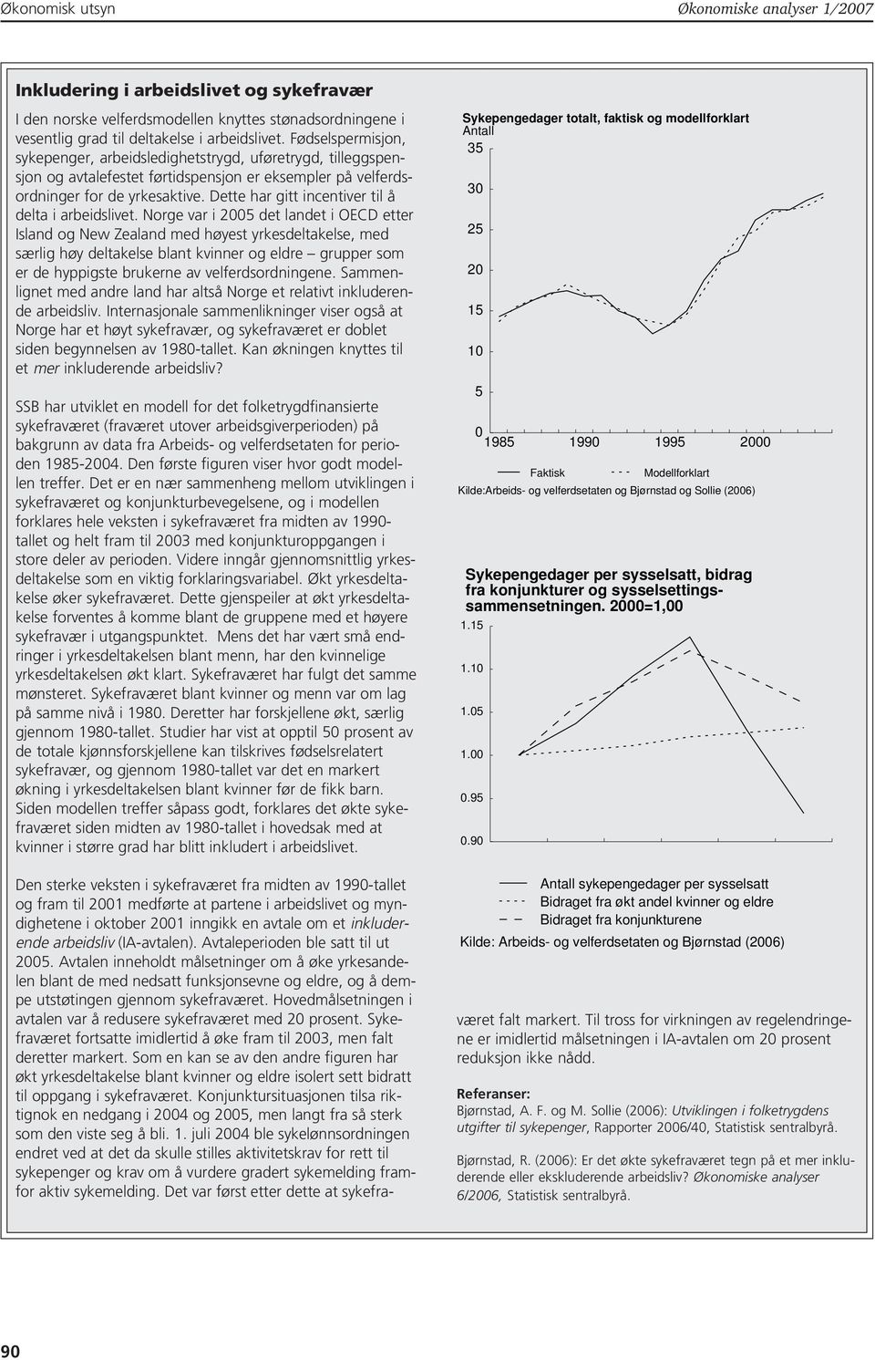 Dette har gitt incentiver til å delta i arbeidslivet.