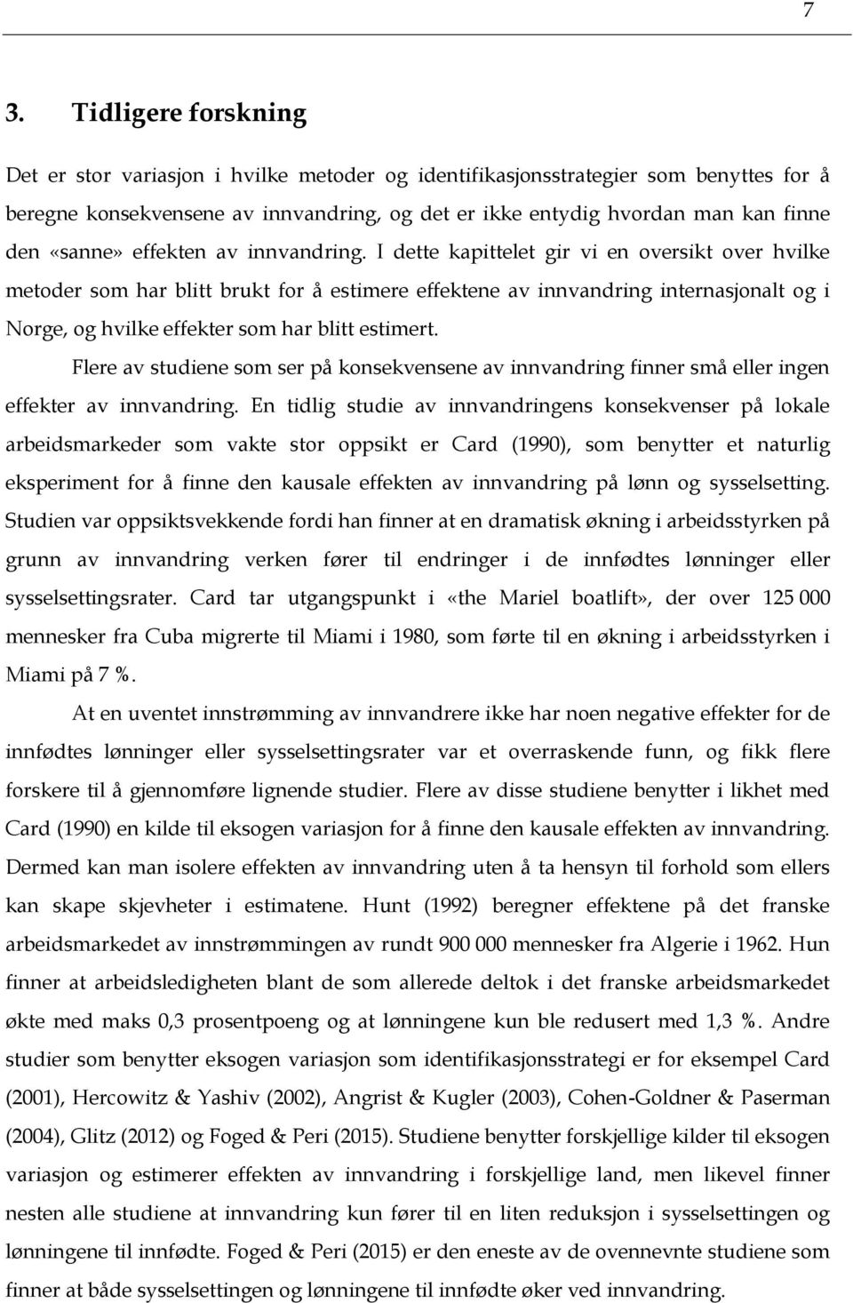 I dette kapittelet gir vi en oversikt over hvilke metoder som har blitt brukt for å estimere effektene av innvandring internasjonalt og i Norge, og hvilke effekter som har blitt estimert.