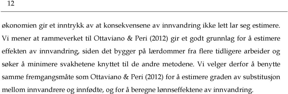 på lærdommer fra flere tidligere arbeider og søker å minimere svakhetene knyttet til de andre metodene.