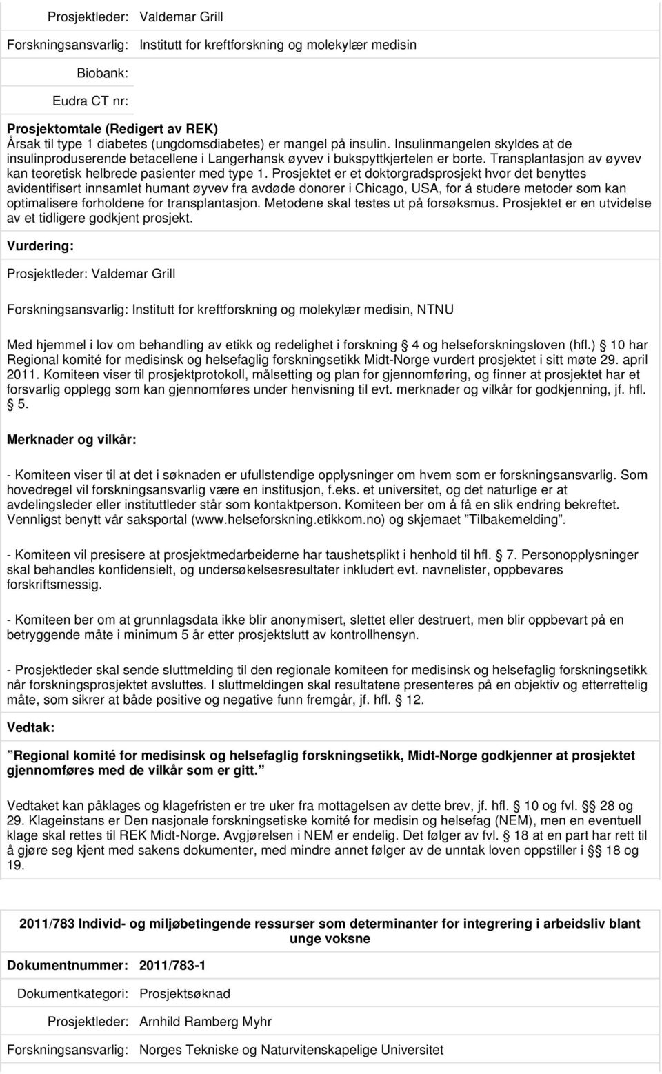 Prosjektet er et doktorgradsprosjekt hvor det benyttes avidentifisert innsamlet humant øyvev fra avdøde donorer i Chicago, USA, for å studere metoder som kan optimalisere forholdene for