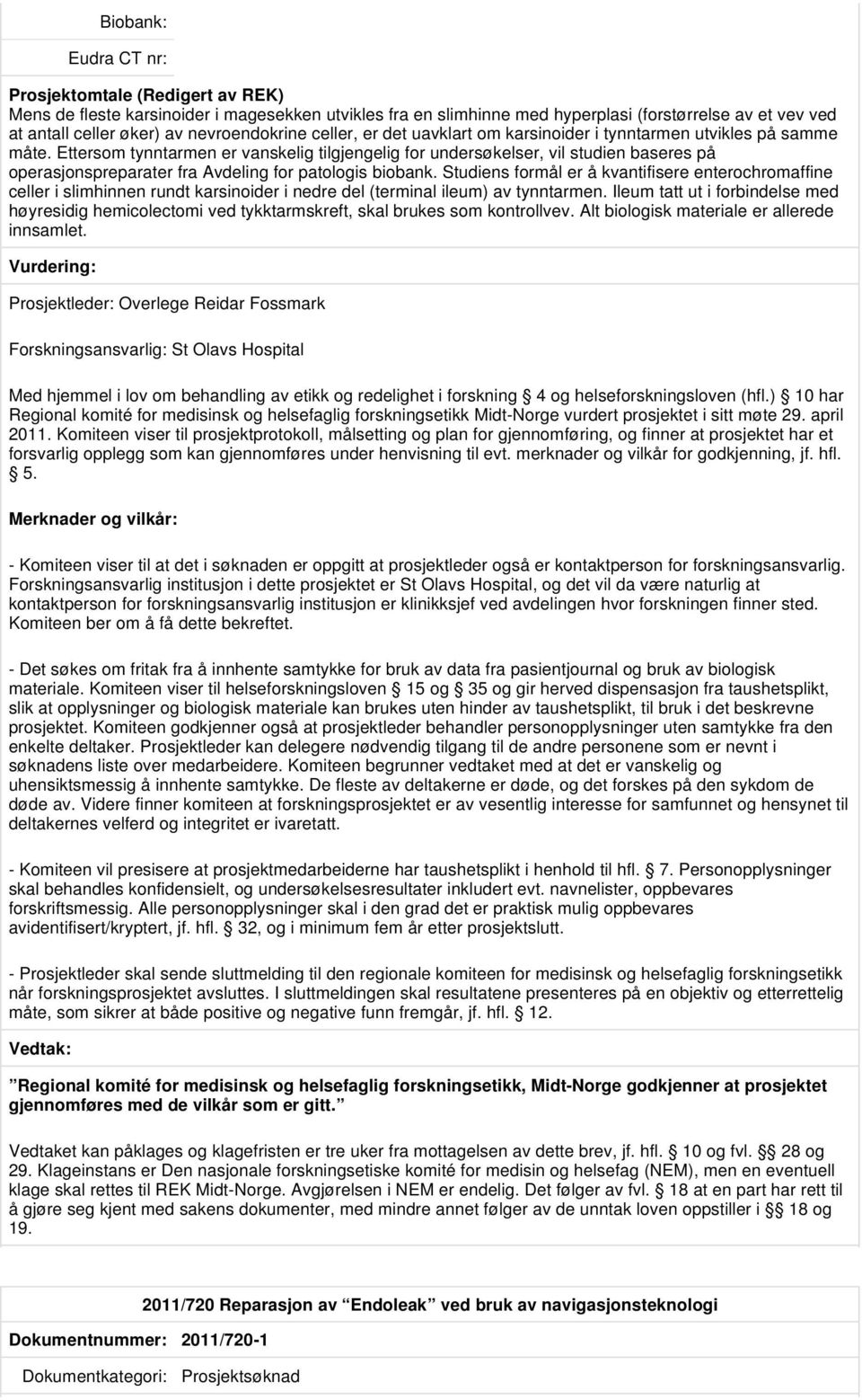 Studiens formål er å kvantifisere enterochromaffine celler i slimhinnen rundt karsinoider i nedre del (terminal ileum) av tynntarmen.