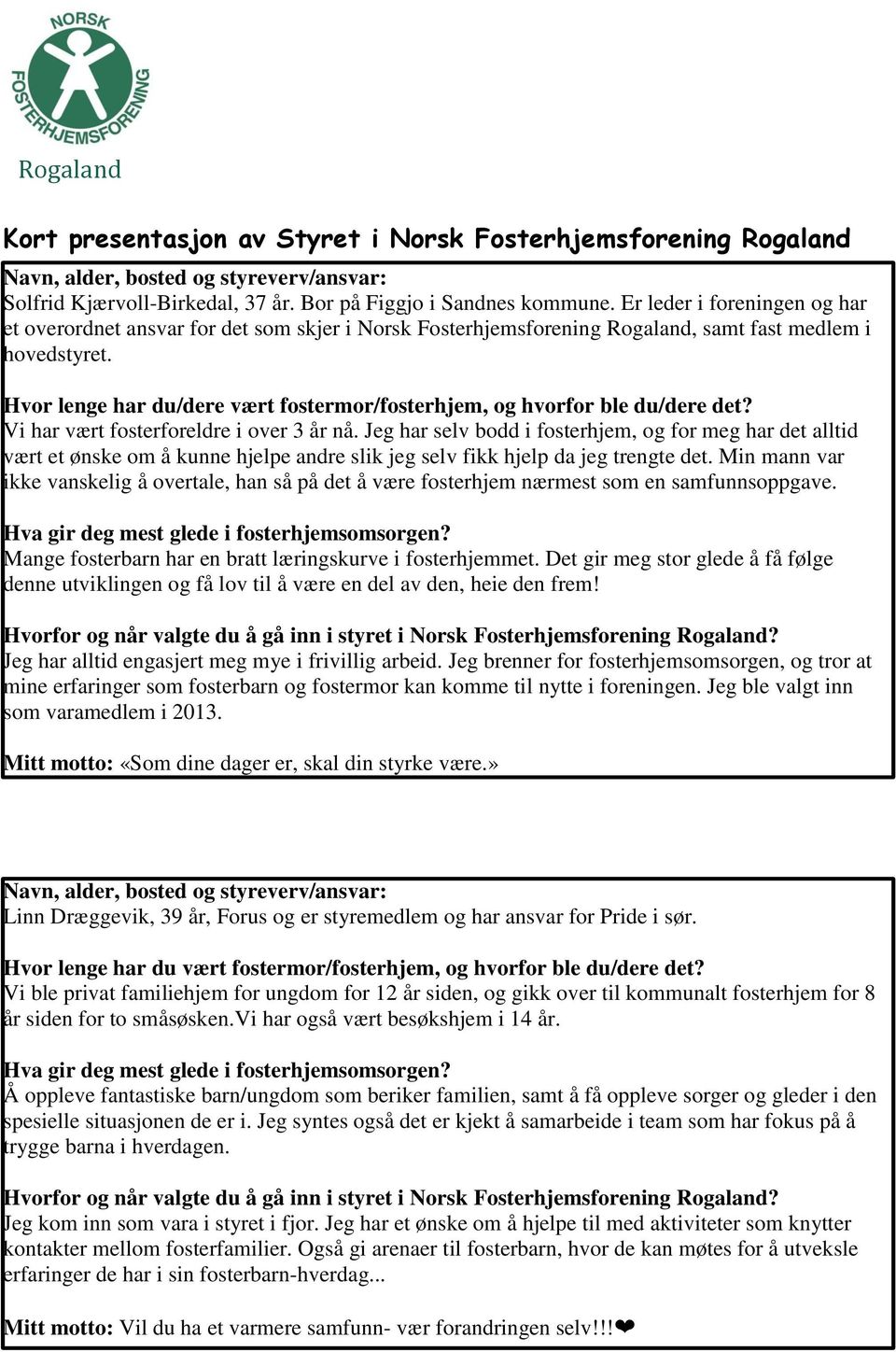 Hvor lenge har du/dere vært fostermor/fosterhjem, og hvorfor ble du/dere det? Vi har vært fosterforeldre i over 3 år nå.