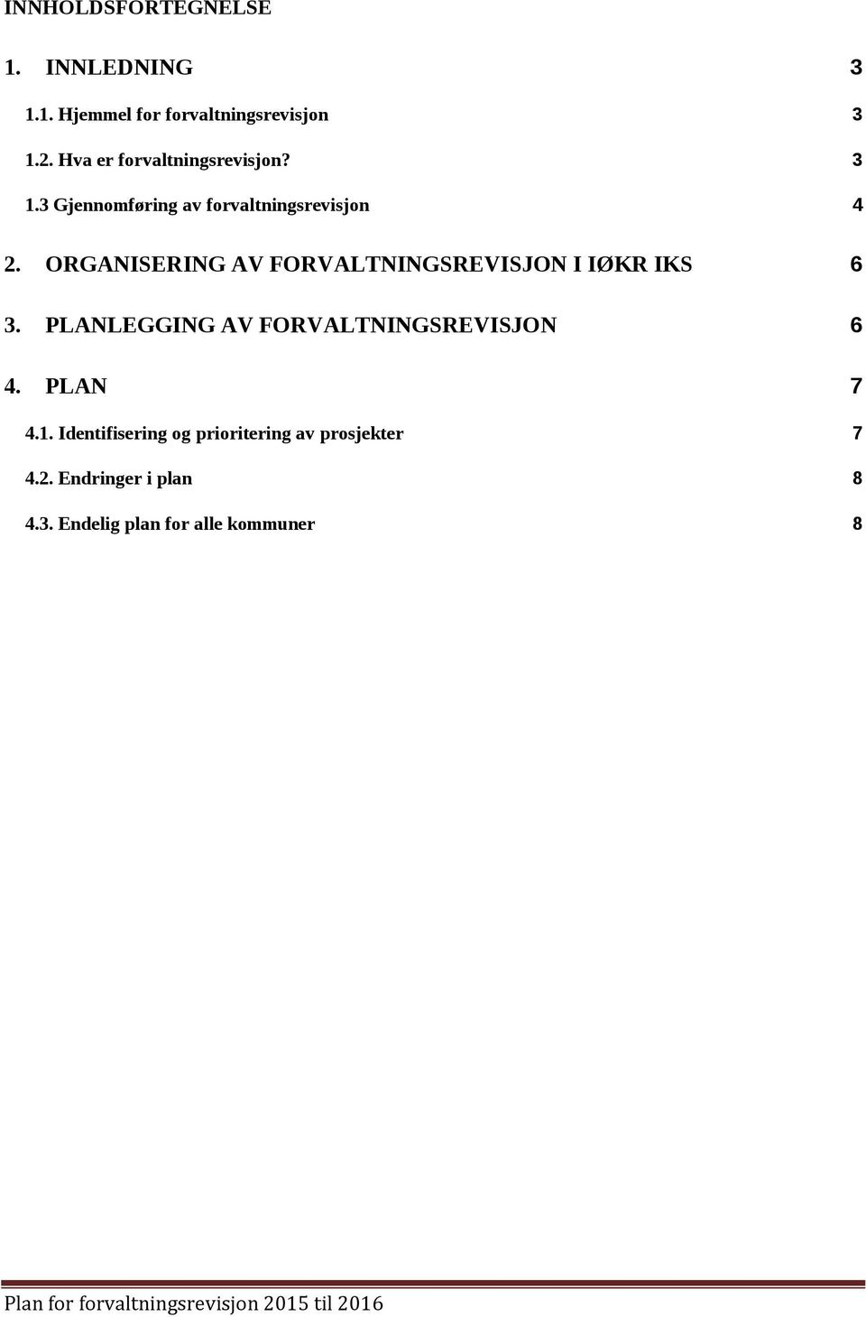 ORGANISERING AV FORVALTNINGSREVISJON I IØKR IKS 6 3. PLANLEGGING AV FORVALTNINGSREVISJON 6 4. PLAN 7 4.1.