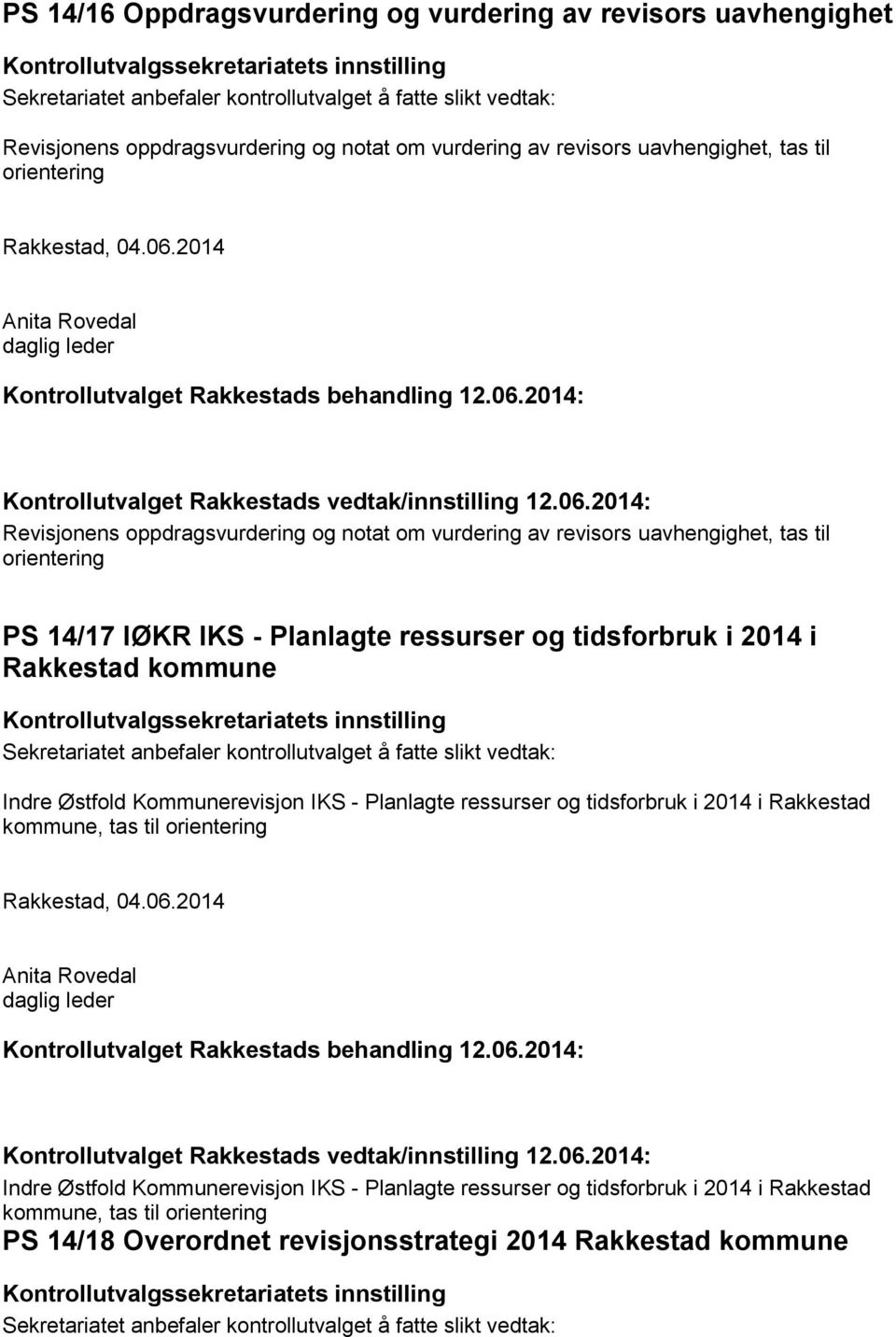 06.2014: Revisjonens oppdragsvurdering og notat om vurdering av revisors uavhengighet, tas til orientering PS 14/17 IØKR IKS - Planlagte ressurser og tidsforbruk i 2014 i Rakkestad kommune