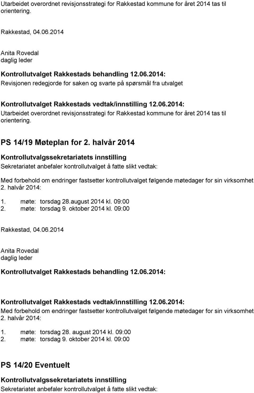 06.2014: Utarbeidet overordnet revisjonsstrategi for Rakkestad kommune for året 2014 tas til orientering. PS 14/19 Møteplan for 2.