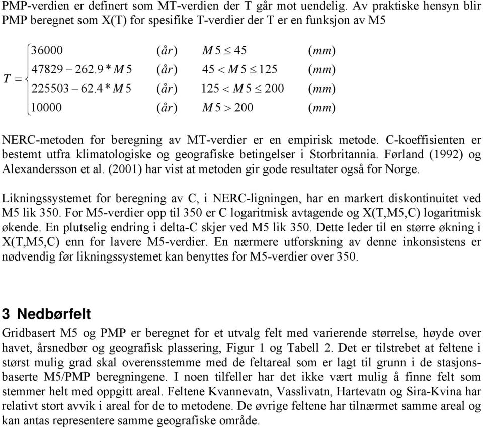 C-koeffisienten er bestemt utfra klimatologiske og geografiske betingelser i Storbritannia. Førland (1992) og Alexandersson et al. (21) har vist at metoden gir gode resultater også for Norge.