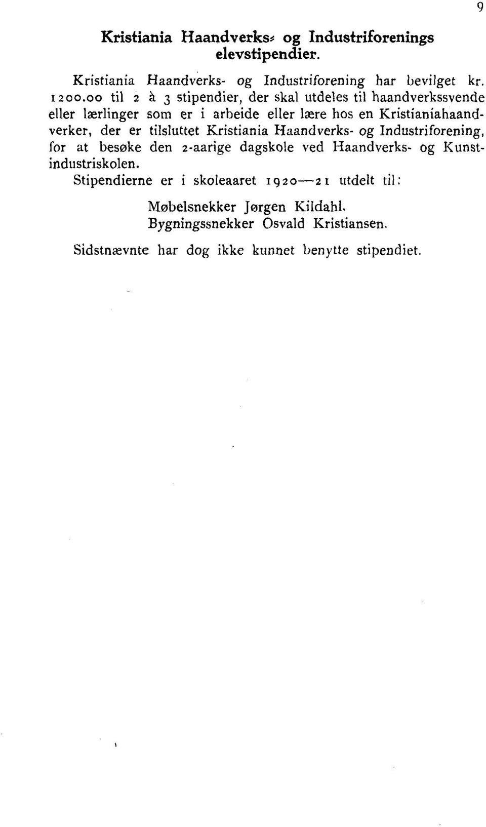 er tilsluttet Kristiania Haandverks- og Industriforening, for at besøke den 2-aarige dagskole ved Haandverks- og Kunstindustriskolen.