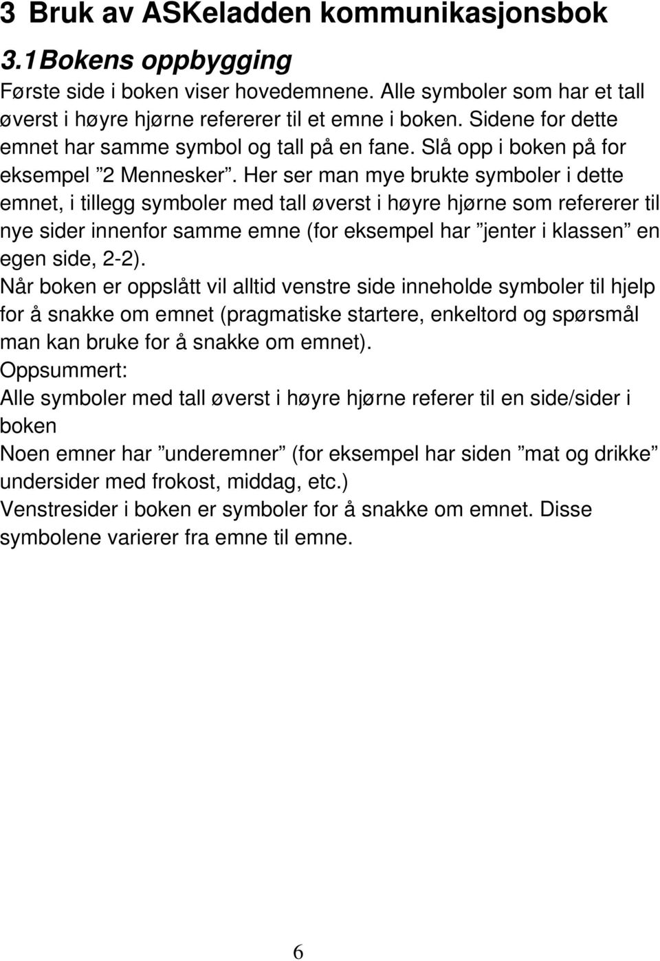 Her ser man mye brukte symboler i dette emnet, i tillegg symboler med tall øverst i høyre hjørne som refererer til nye sider innenfor samme emne (for eksempel har jenter i klassen en egen side, 2-2).