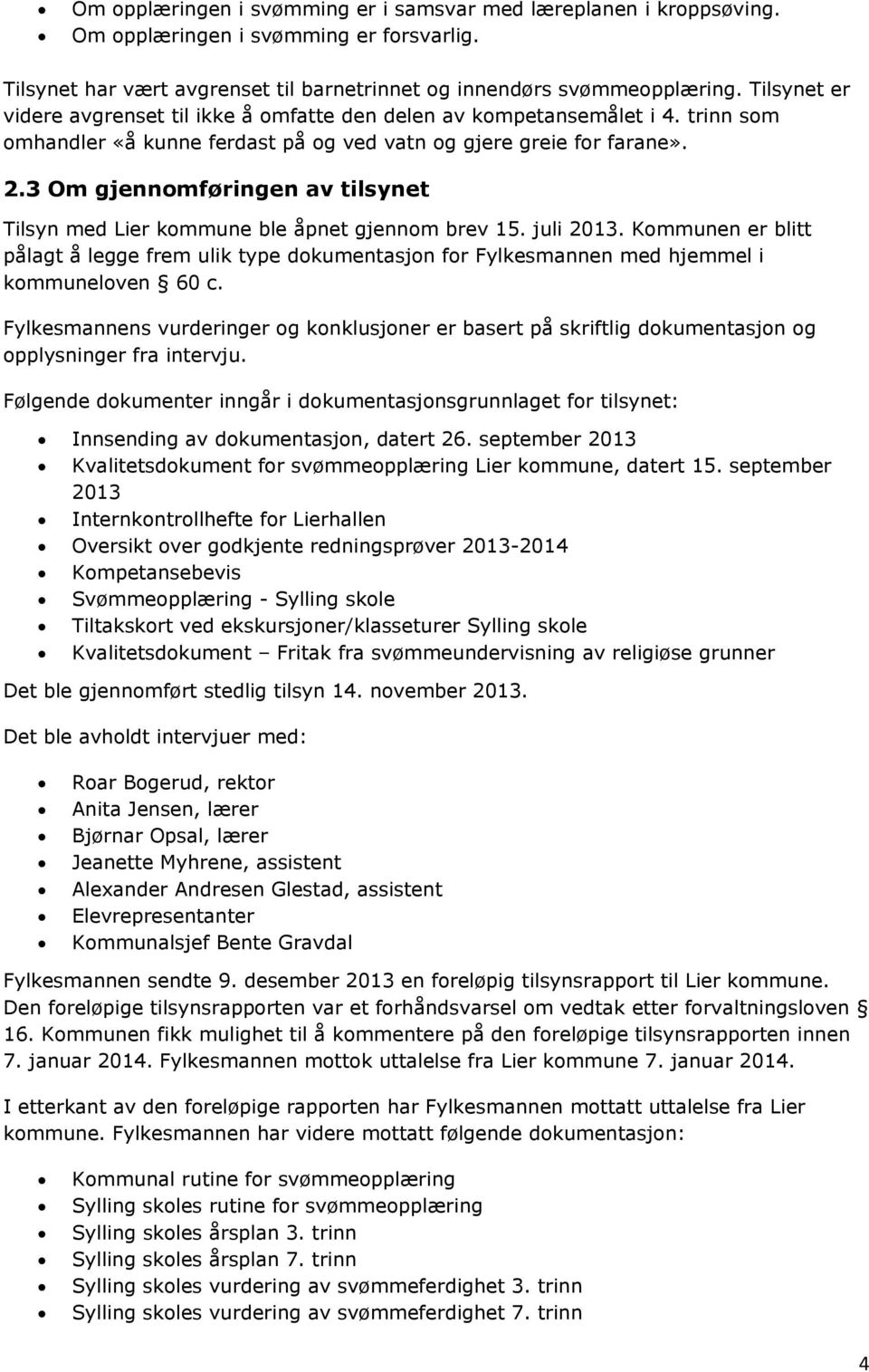 3 Om gjennomføringen av tilsynet Tilsyn med Lier kommune ble åpnet gjennom brev 15. juli 2013.