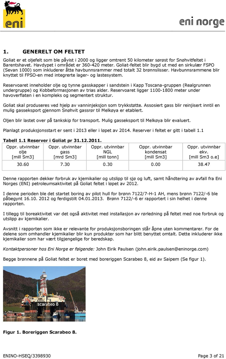 Havbunnsrammene blir knyttet til FPSO-en med integrerte lager- og lastesystem.