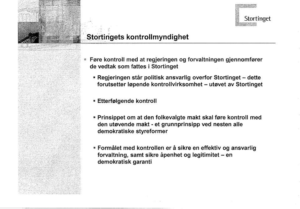 kontroll Prinsippet om at den folkevalgte makt skal fore kontroll med den utovende makt - et grunnprinsipp ved nesten alle demokratiske