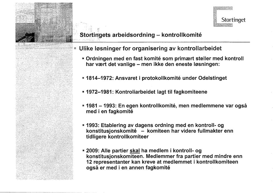 kontrollkomité, men medlemmene var ogsá med i en fagkomité 1993: Etablering av dagens ordning med en kontroll- og konstitusjonskomité - komiteen har videre fullmakter enn tidligere