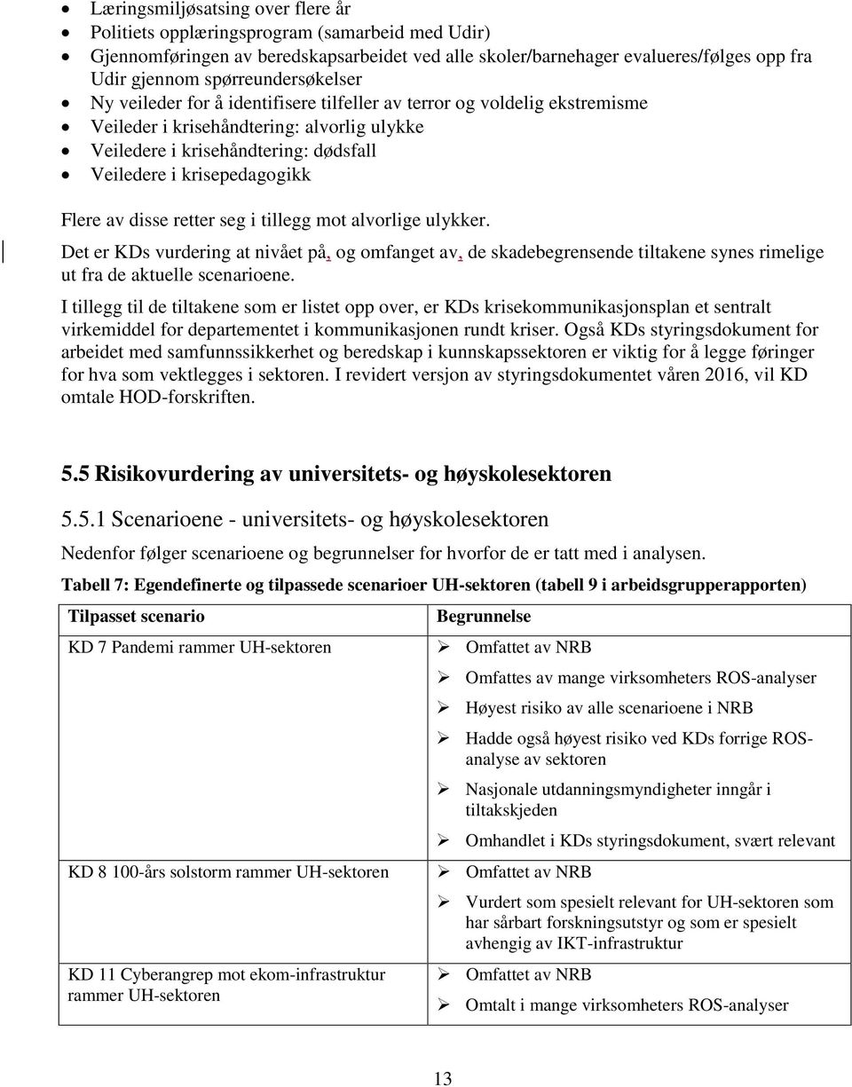 krisepedagogikk Flere av disse retter seg i tillegg mot alvorlige ulykker.