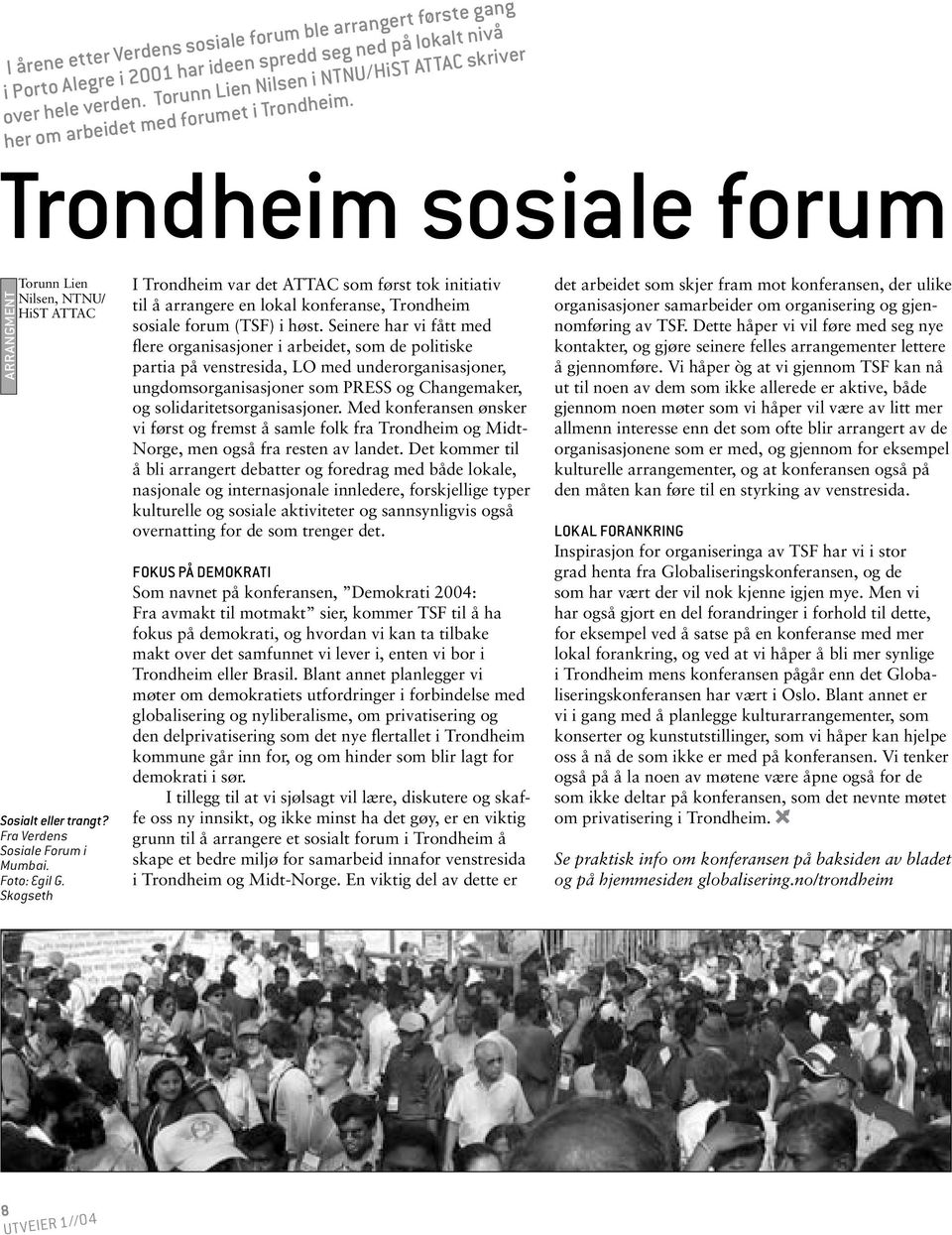 Fra Verdens Sosiale Forum i Mumbai. Foto: Egil G. Skogseth I Trondheim var det ATTAC som først tok initiativ til å arrangere en lokal konferanse, Trondheim sosiale forum (TSF) i høst.