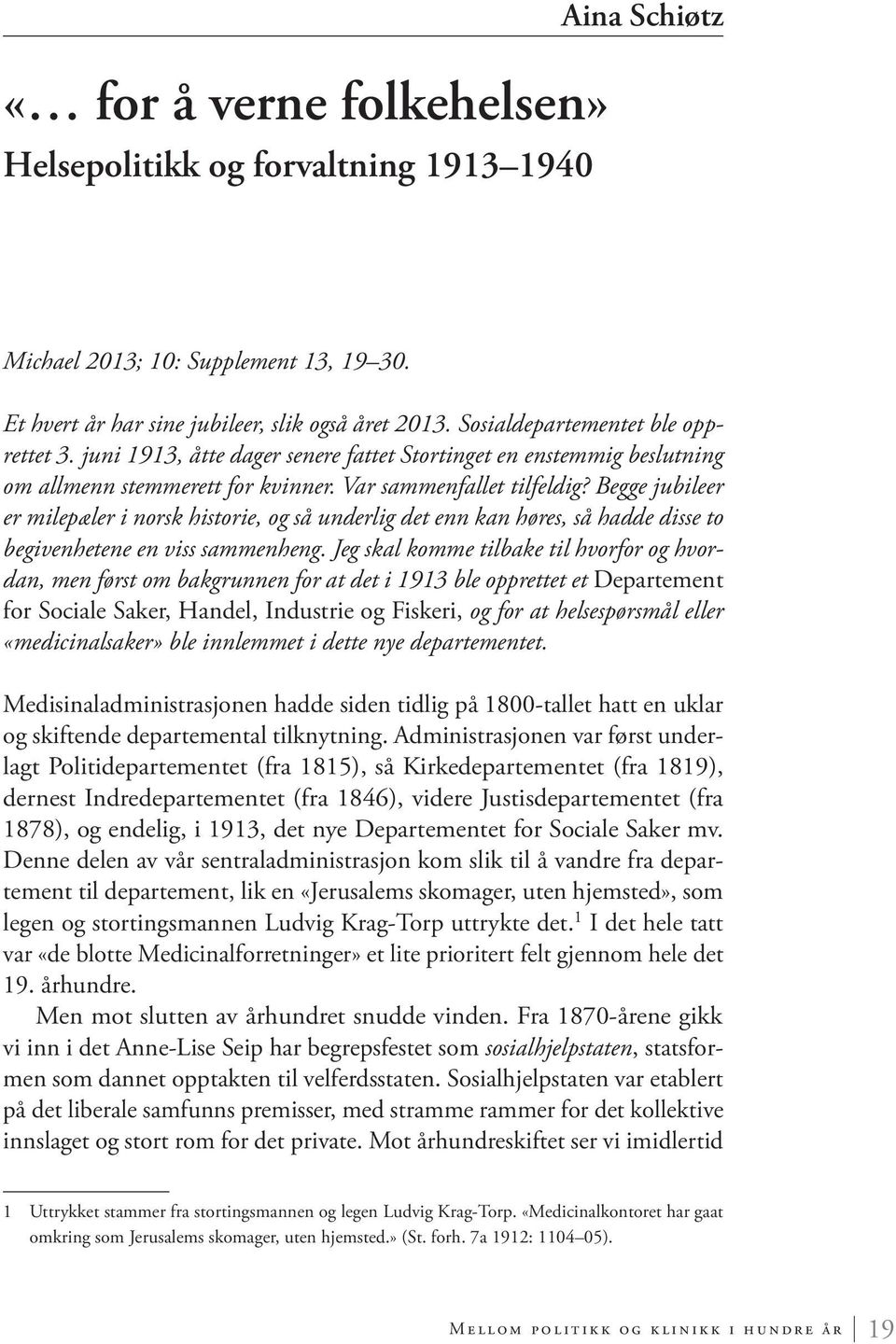 Begge jubileer er milepæler i norsk historie, og så underlig det enn kan høres, så hadde disse to begivenhetene en viss sammenheng.