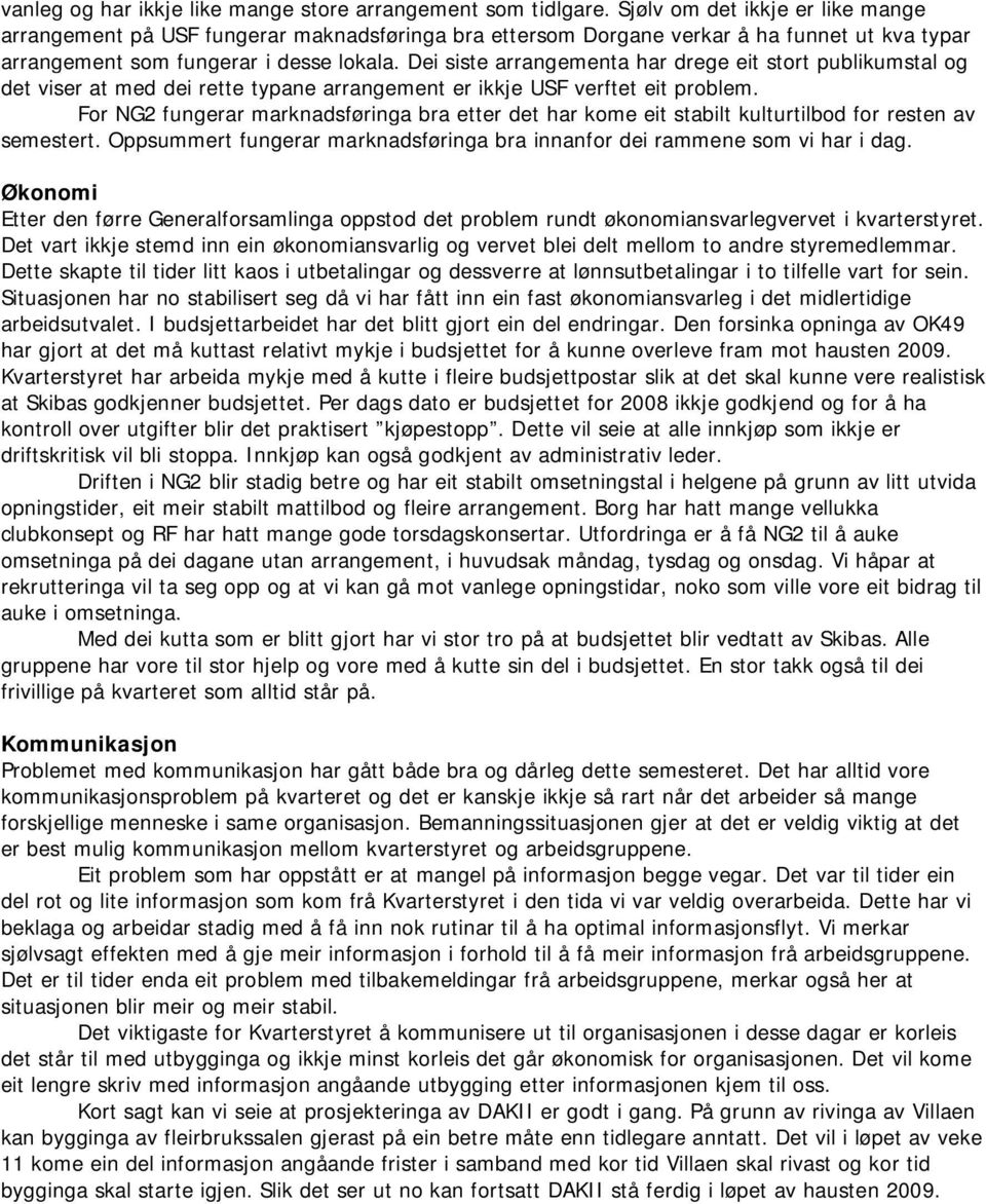 Dei siste arrangementa har drege eit stort publikumstal og det viser at med dei rette typane arrangement er ikkje USF verftet eit problem.