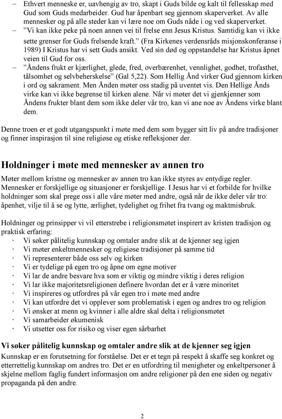 Samtidig kan vi ikke sette grenser for Guds frelsende kraft. (Fra Kirkenes verdensråds misjonskonferanse i 1989) I Kristus har vi sett Guds ansikt.