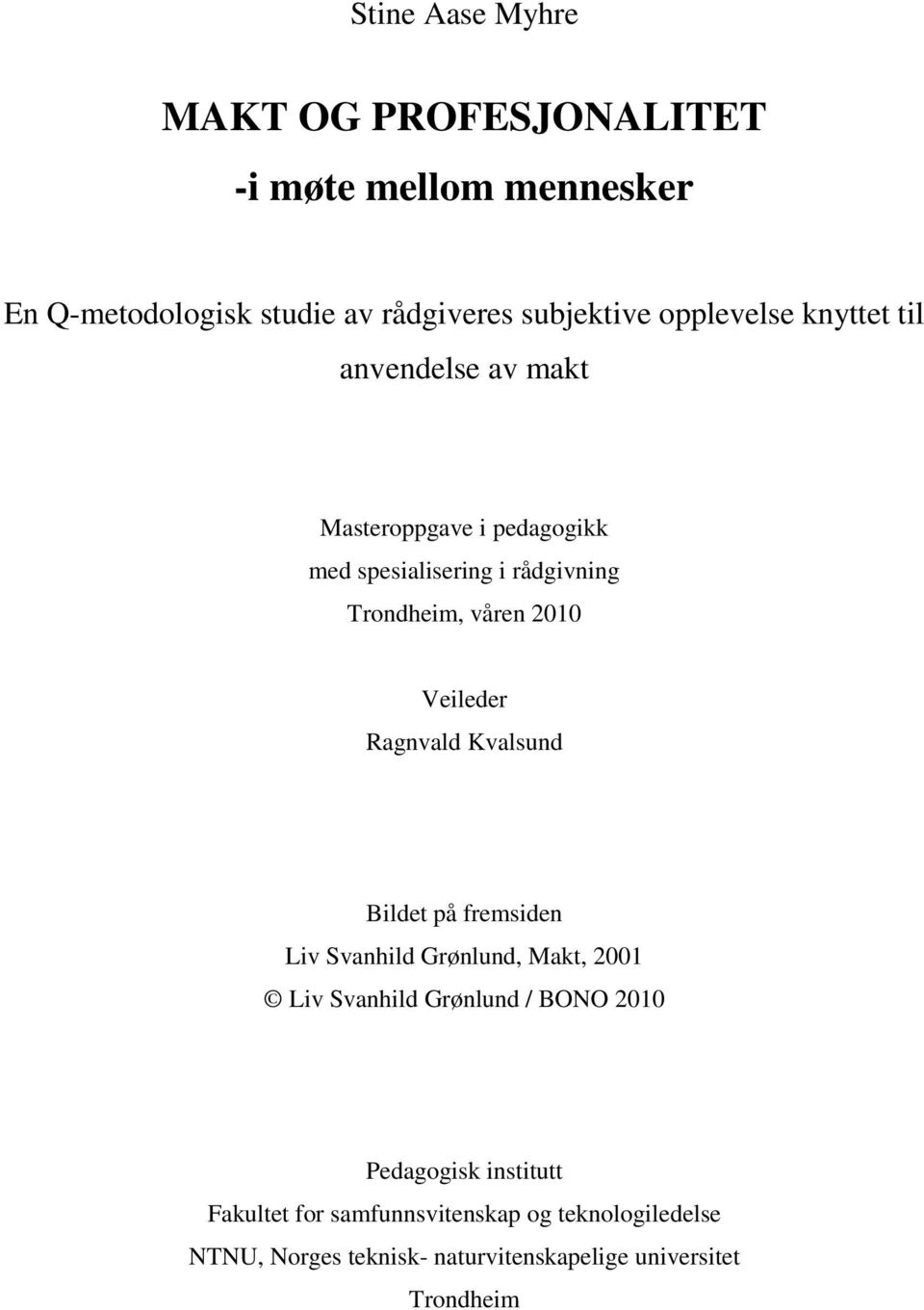 Veileder Ragnvald Kvalsund Bildet på fremsiden Liv Svanhild Grønlund, Makt, 2001 Liv Svanhild Grønlund / BONO 2010