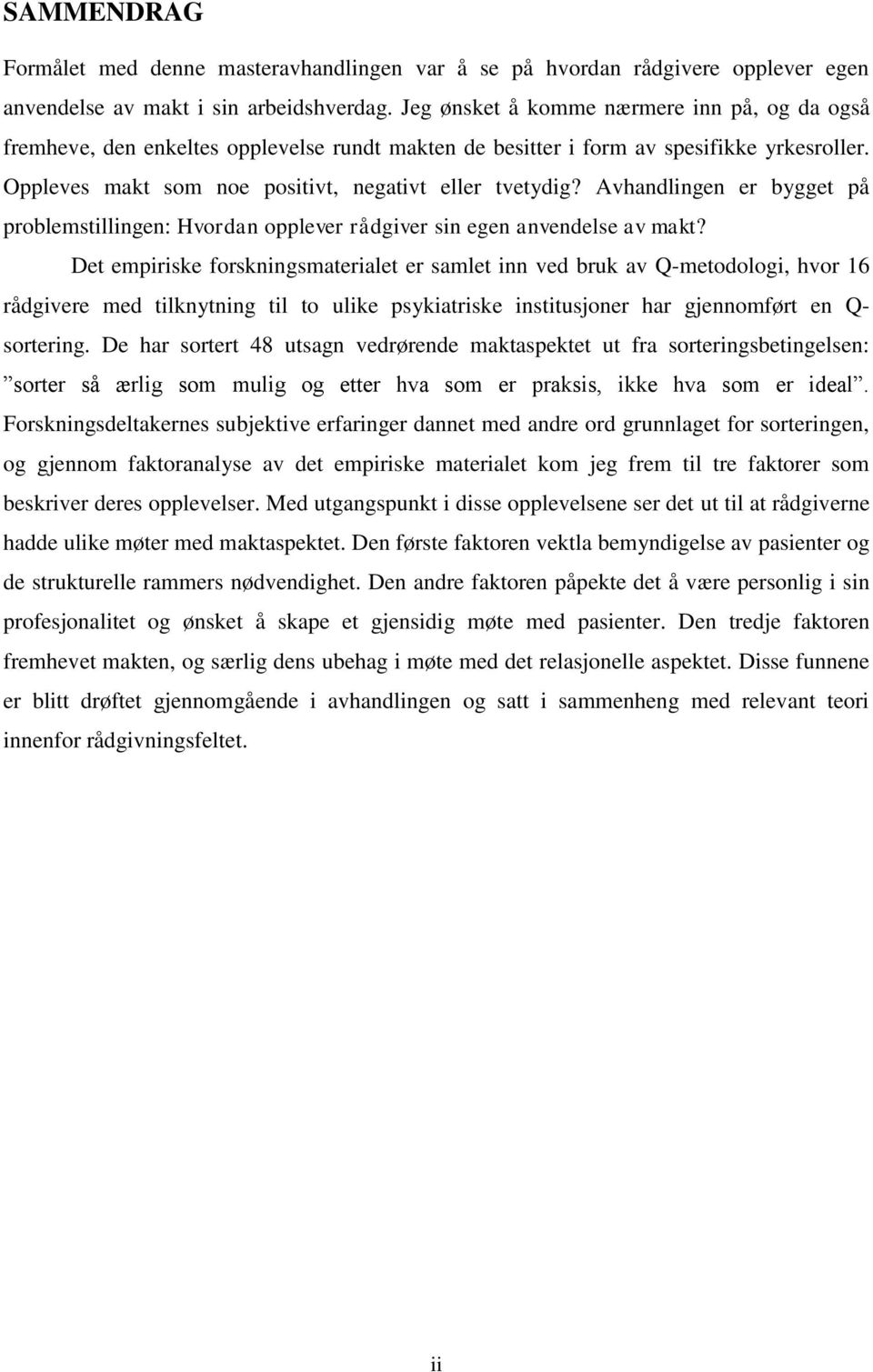 Avhandlingen er bygget på problemstillingen: Hvordan opplever rådgiver sin egen anvendelse av makt?