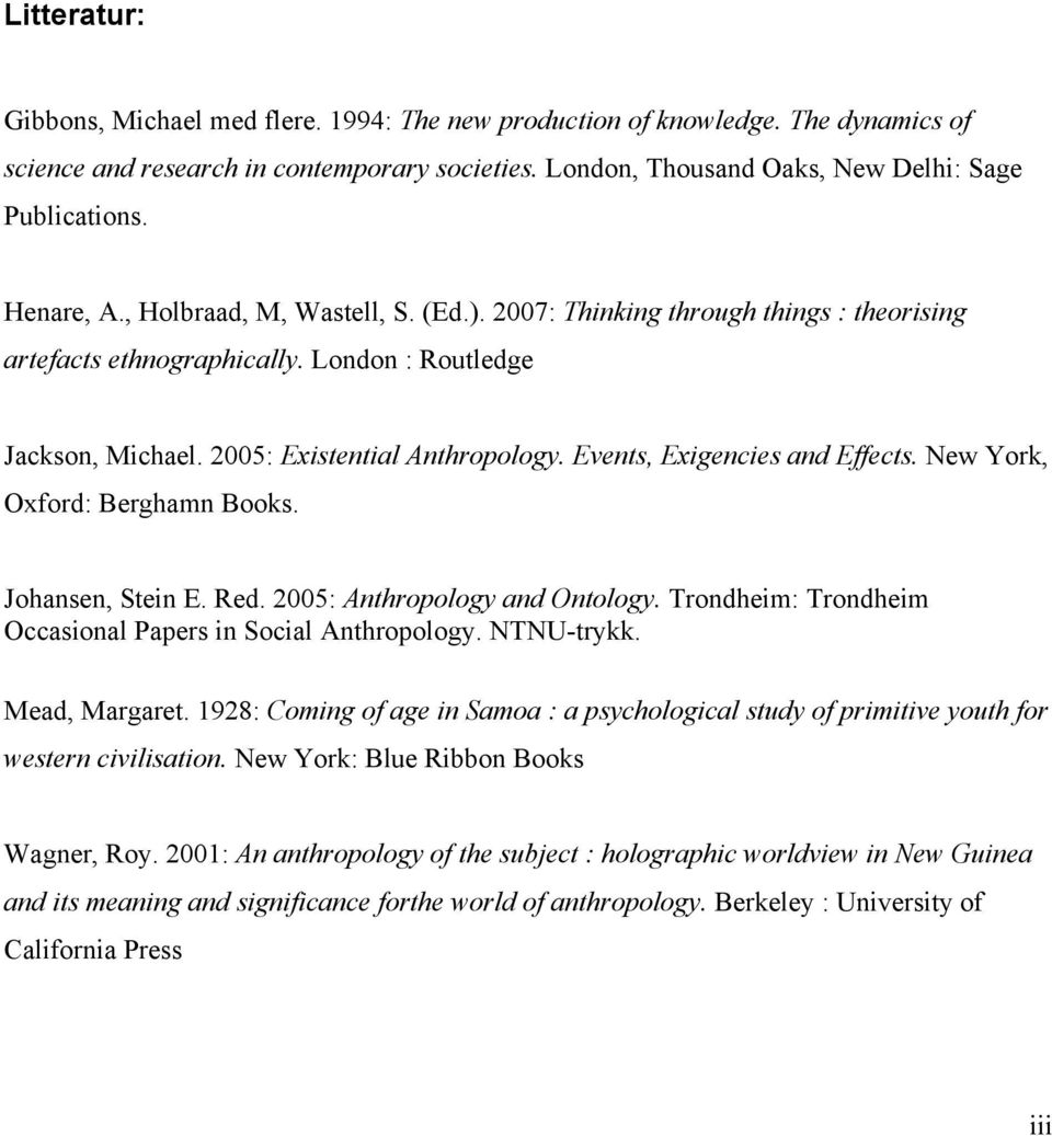 Events, Exigencies and Effects. New York, Oxford: Berghamn Books. Johansen, Stein E. Red. 2005: Anthropology and Ontology. Trondheim: Trondheim Occasional Papers in Social Anthropology. NTNU-trykk.