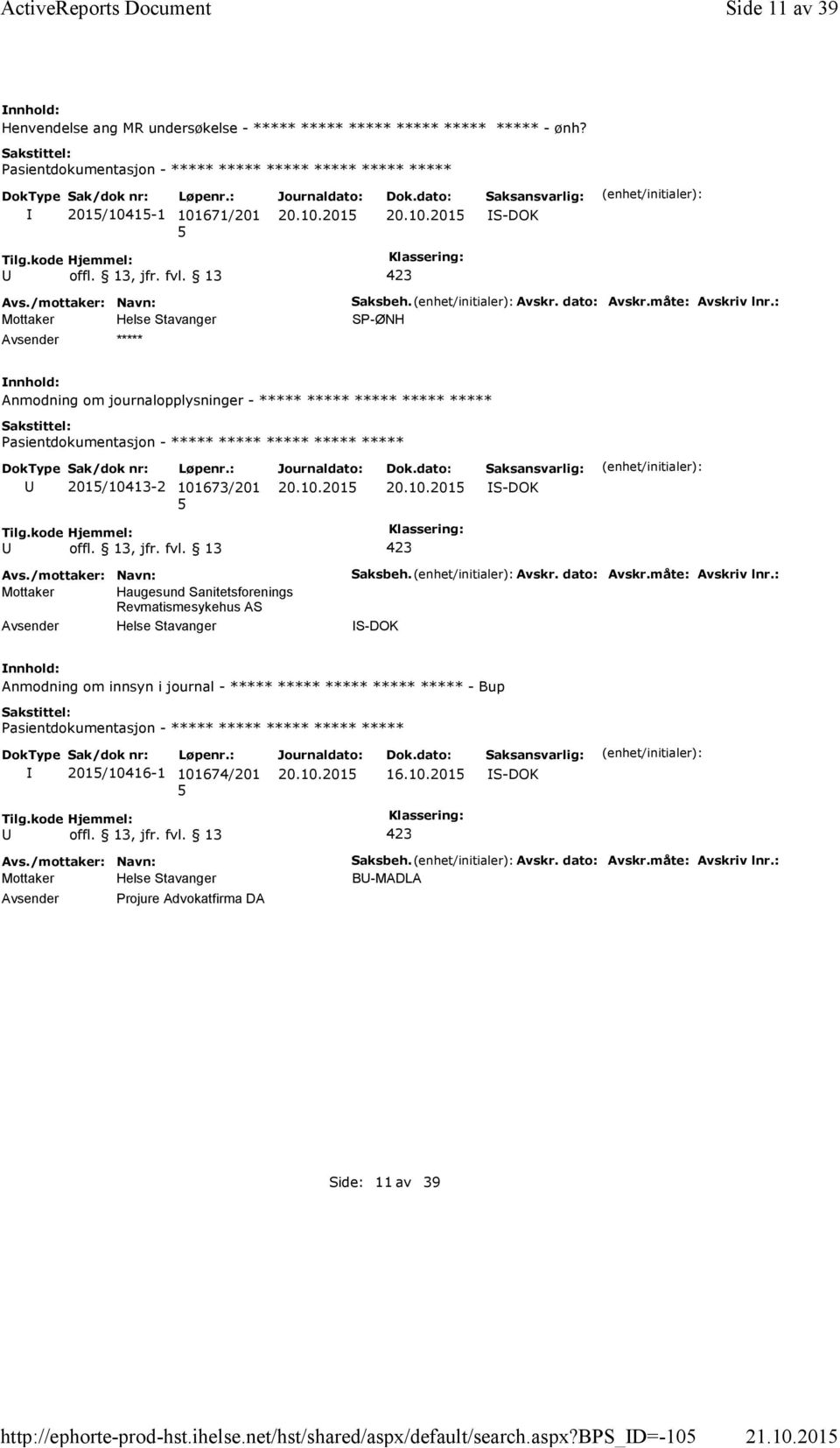 : SP-ØNH Anmodning om journalopplysninger - ***** ***** ***** ***** ***** 201/10413-2 101673/201 S-DOK Mottaker Haugesund Sanitetsforenings Revmatismesykehus AS Saksbeh.