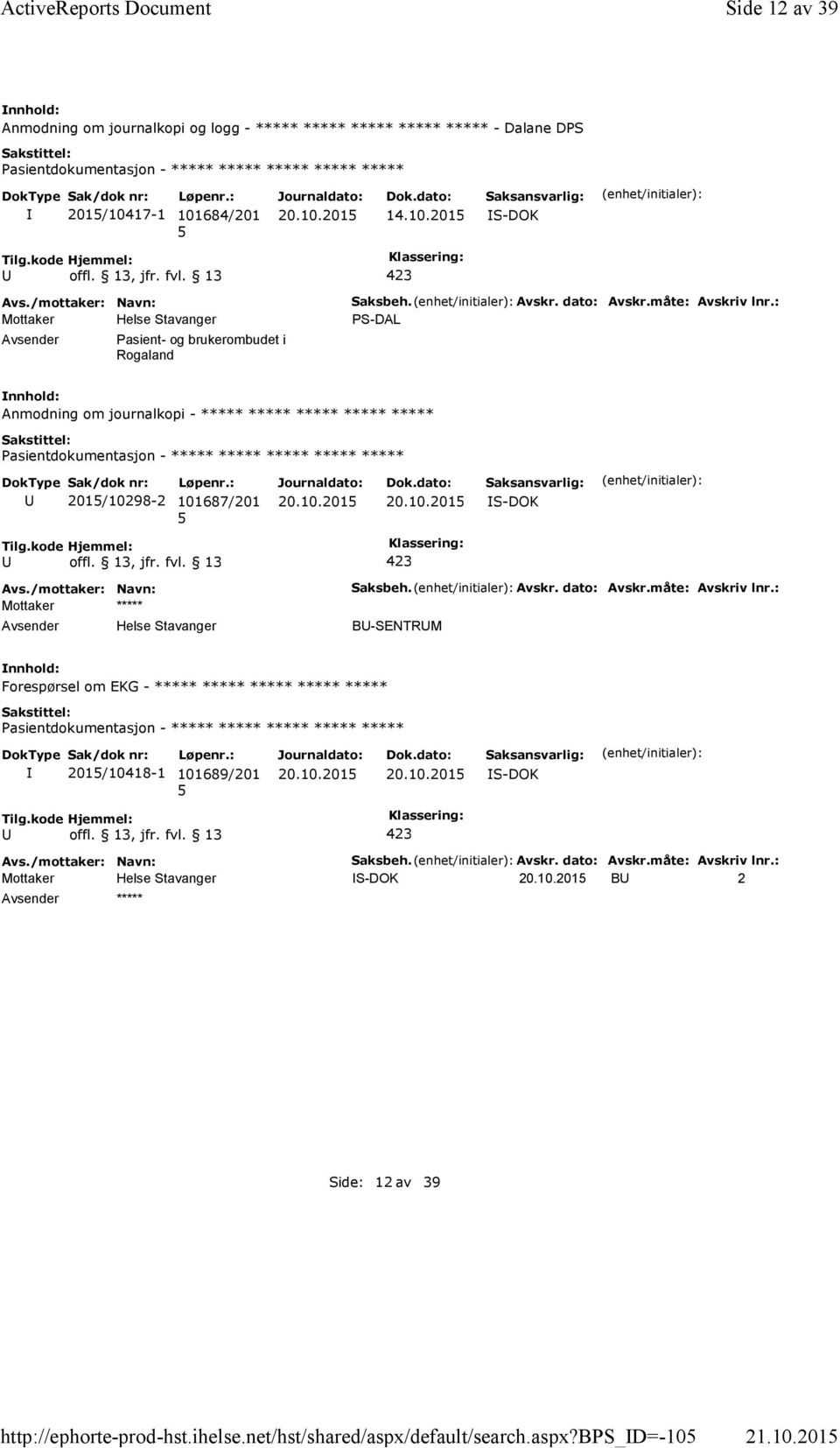 Avskr. dato: Avskr.måte: Avskriv lnr.: PS-DAL Anmodning om journalkopi - ***** ***** ***** ***** ***** 201/10298-2 101687/201 S-DOK Mottaker ***** Saksbeh.