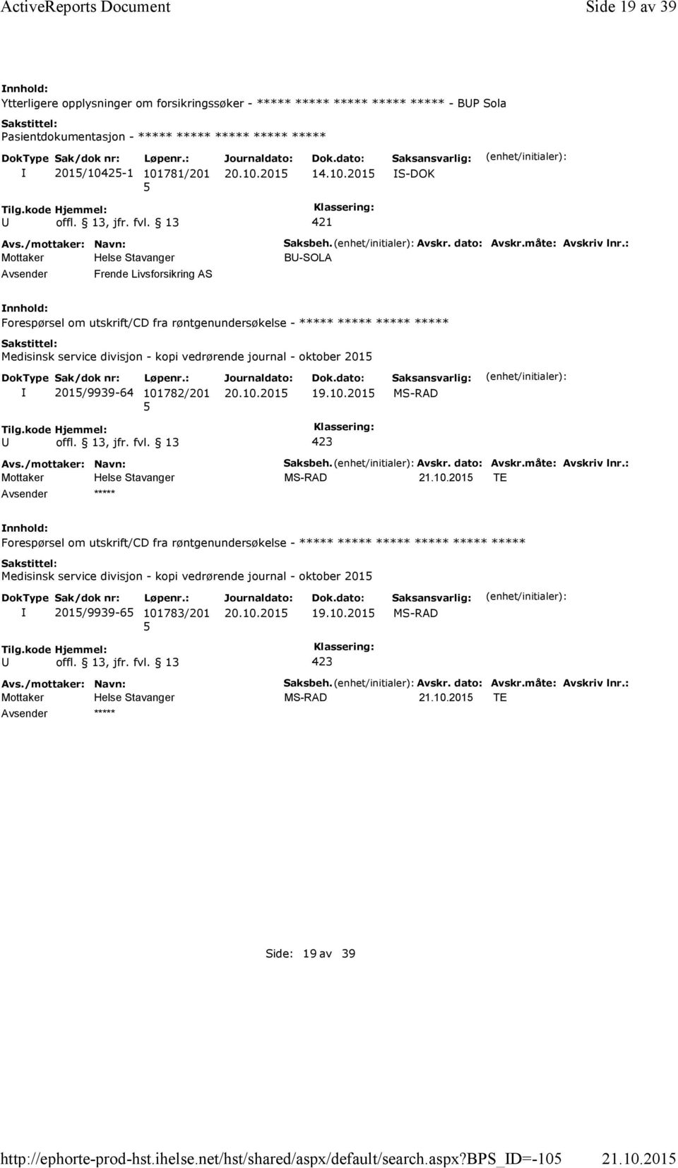 : B-SOLA Forespørsel om utskrift/cd fra røntgenundersøkelse - ***** ***** ***** ***** Medisinsk service divisjon - kopi vedrørende journal - oktober 201 201/9939-64 101782/201 19.10.201 Saksbeh.