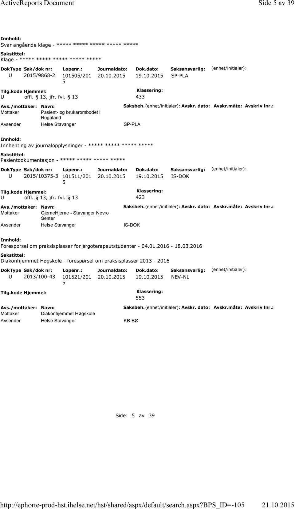 : SP-PLA nnhenting av journalopplysninger - ***** ***** ***** ***** Pasientdokumentasjon - ***** ***** ***** ***** 201/1037-3 10111/201 19.10.201 S-DOK Mottaker GjerneHjerne -Stavanger Nevro Senter Saksbeh.